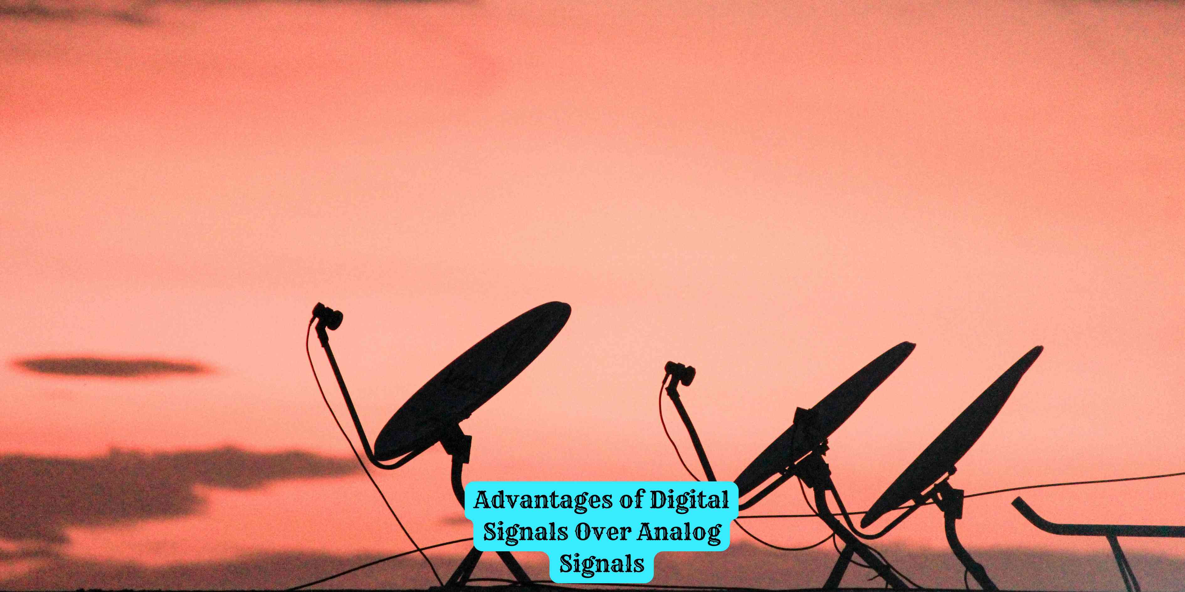 Advantages of Digital Signals Over Analog Signals