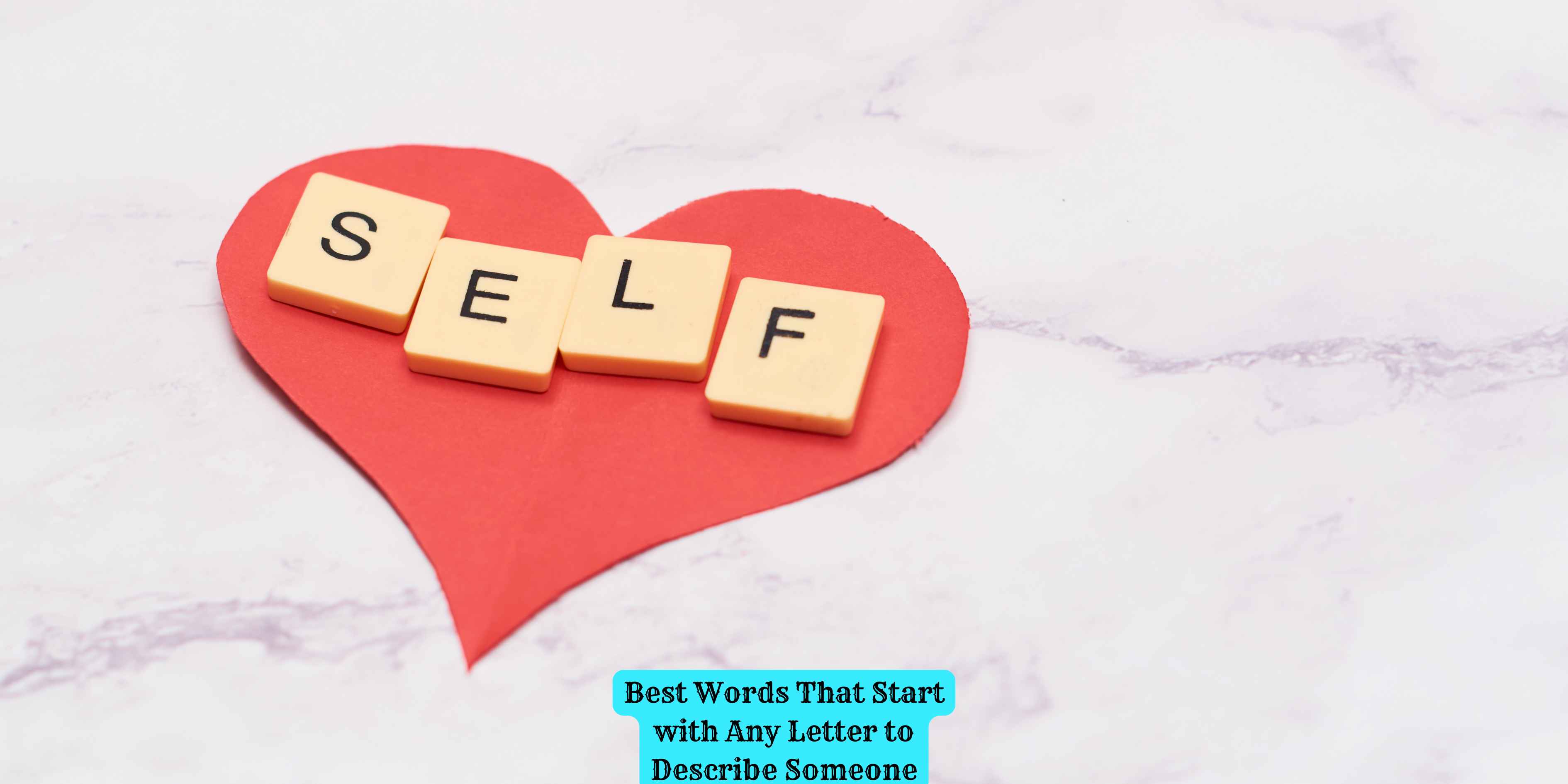 Best Words That Start with Any Letter to Describe Someone
