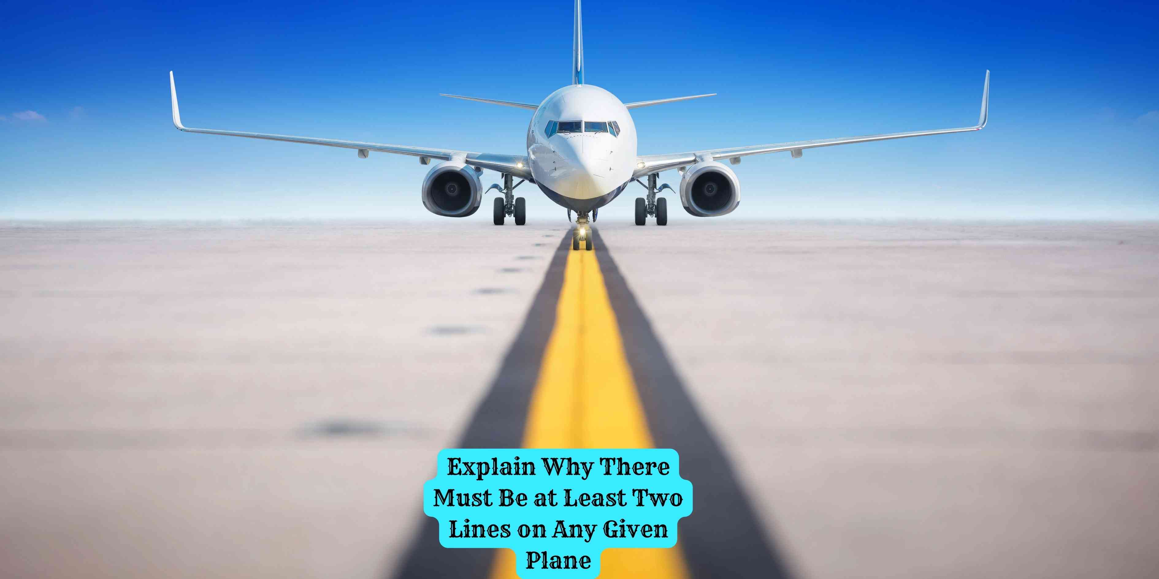 Explain Why There Must Be at Least Two Lines on Any Given Plane