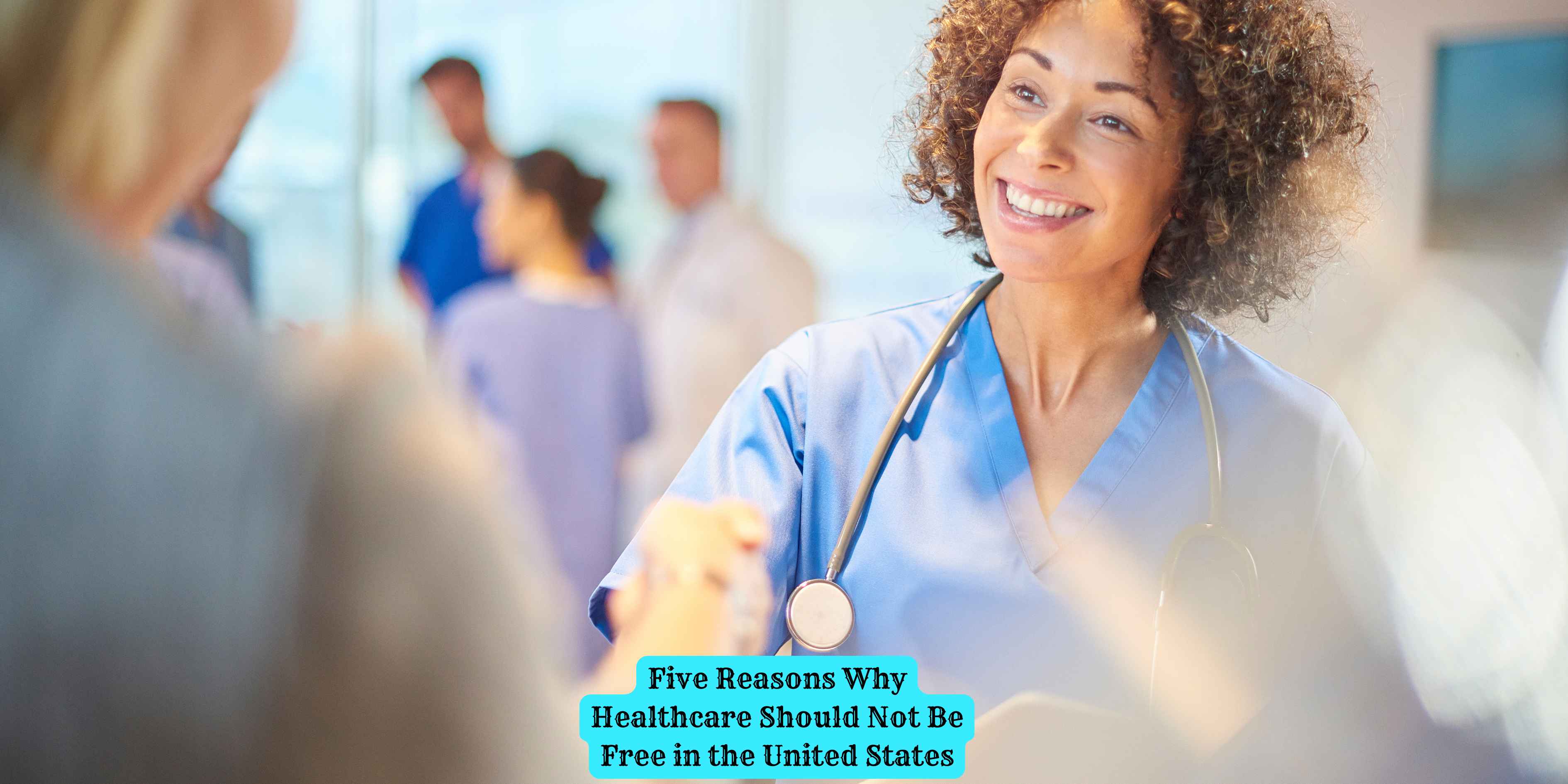 Five Reasons Why Healthcare Should Not Be Free in the United States
