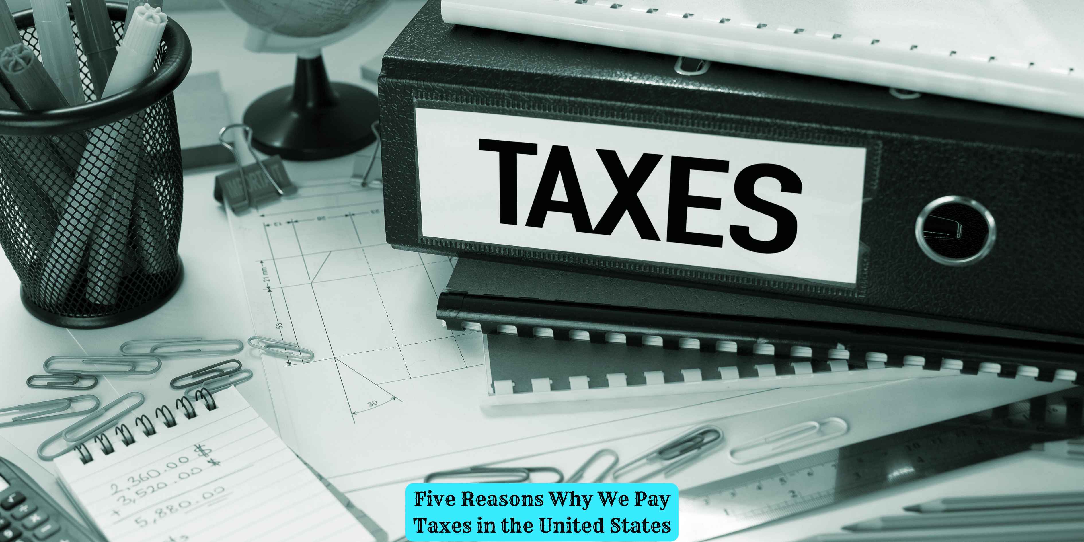 Five Reasons Why We Pay Taxes in the United States