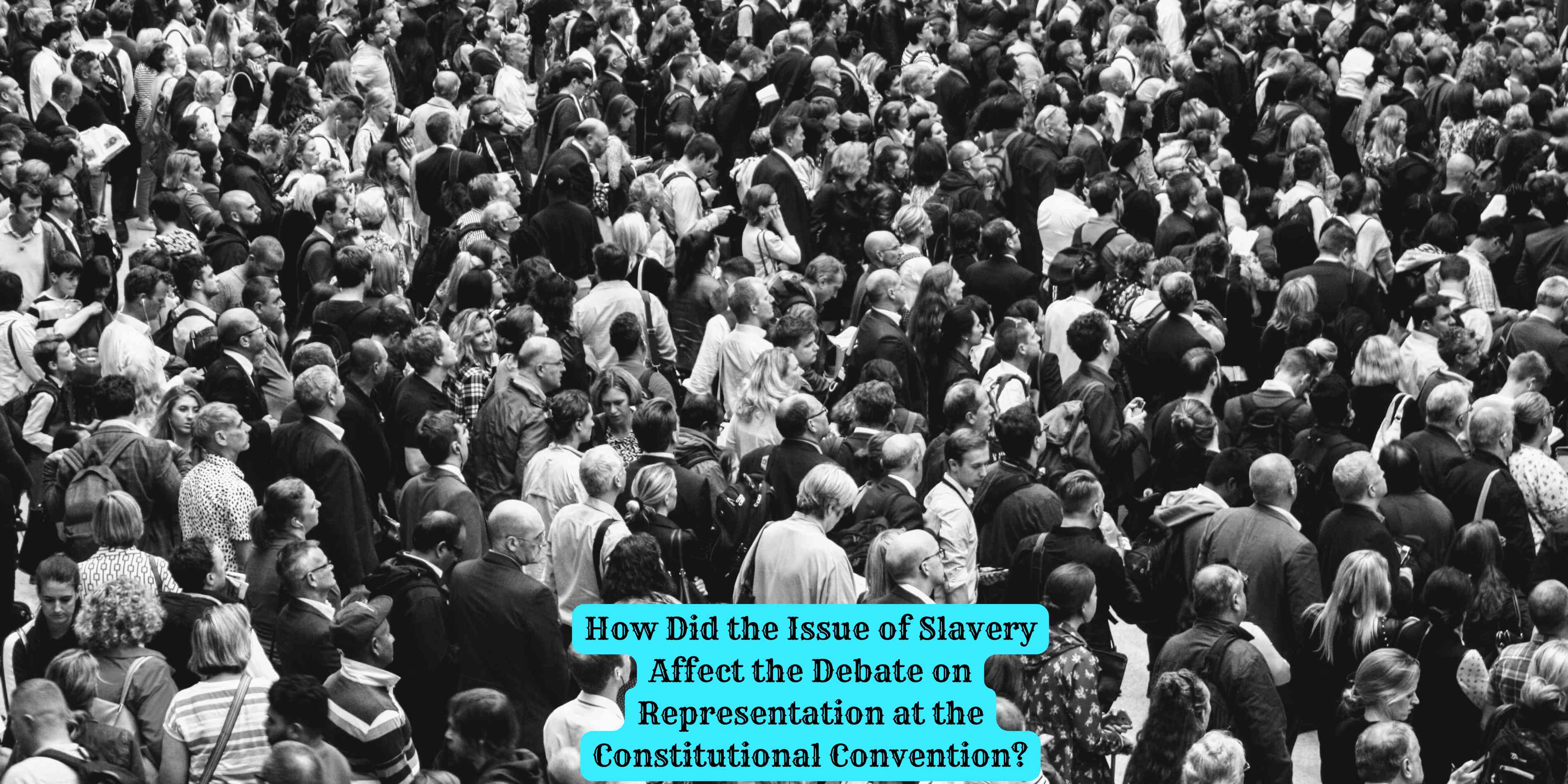 How Did the Issue of Slavery Affect the Debate on Representation at the Constitutional Convention?