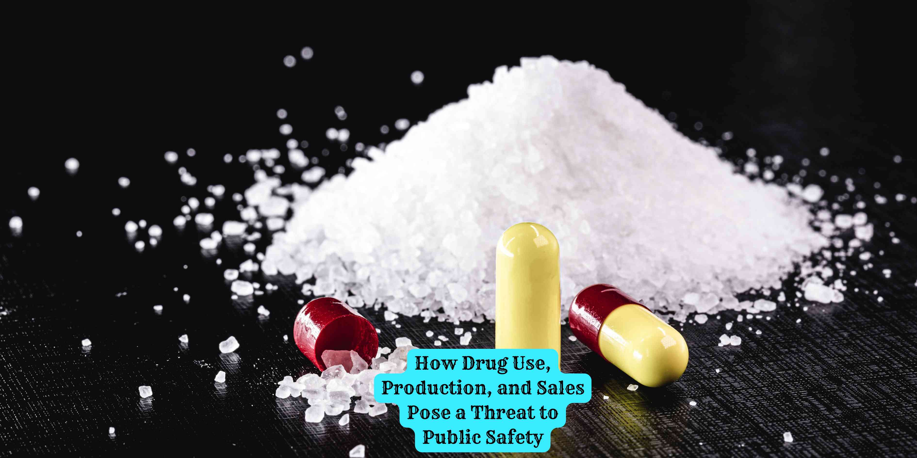 How Drug Use, Production, and Sales Pose a Threat to Public Safety
