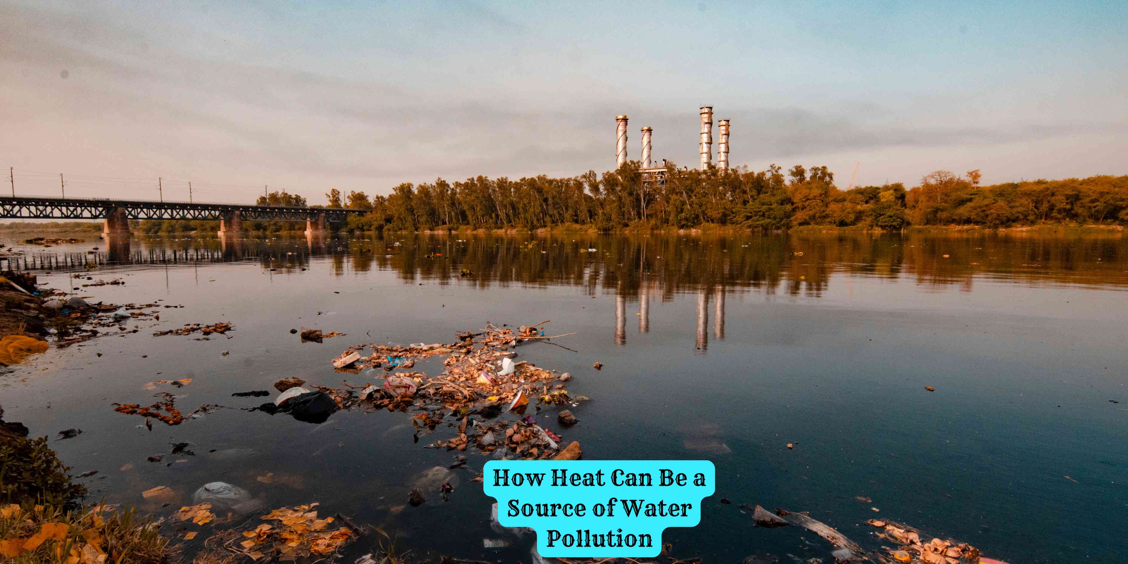 How Heat Can Be a Source of Water Pollution
