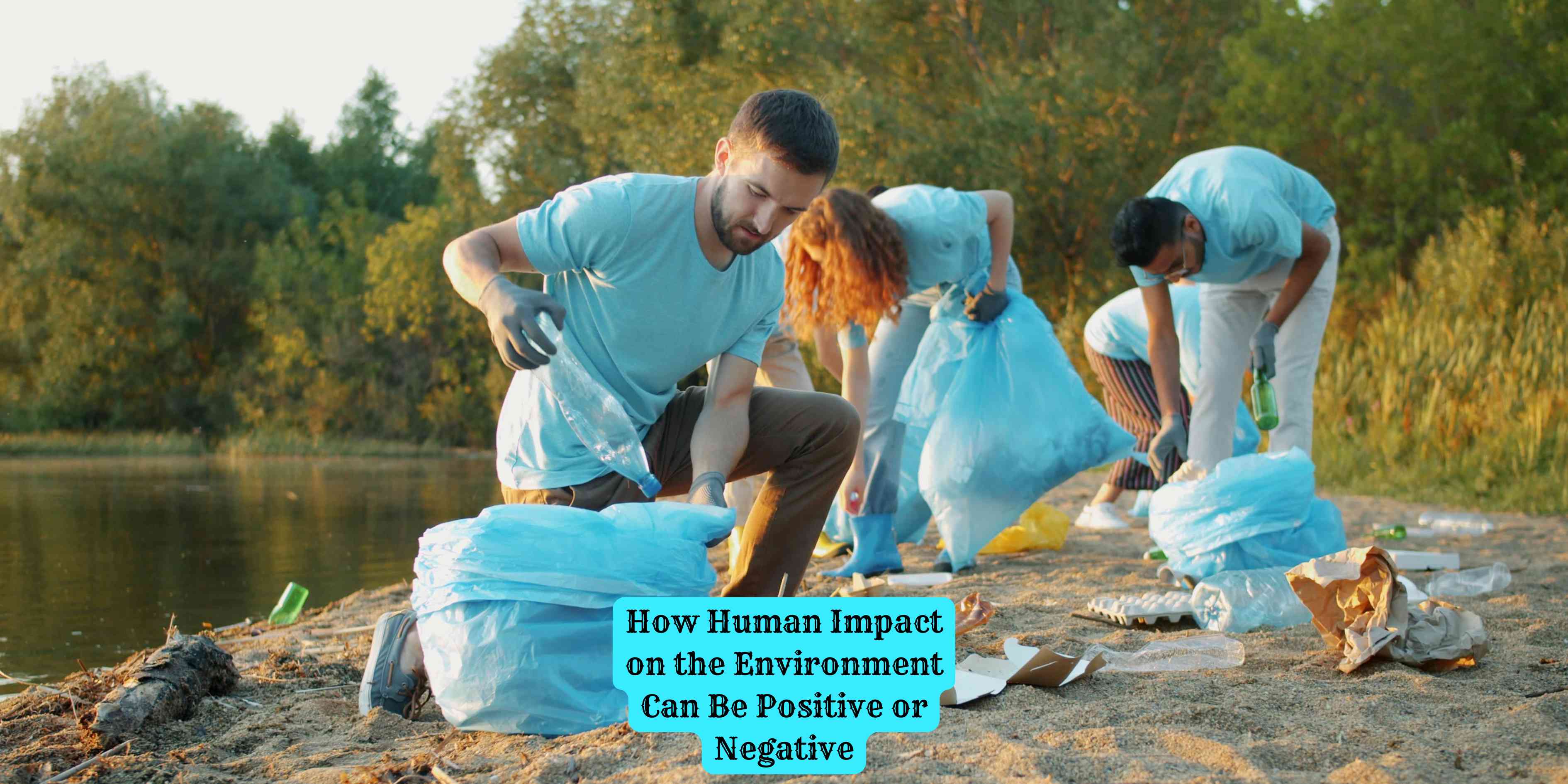 How Human Impact on the Environment Can Be Positive or Negative