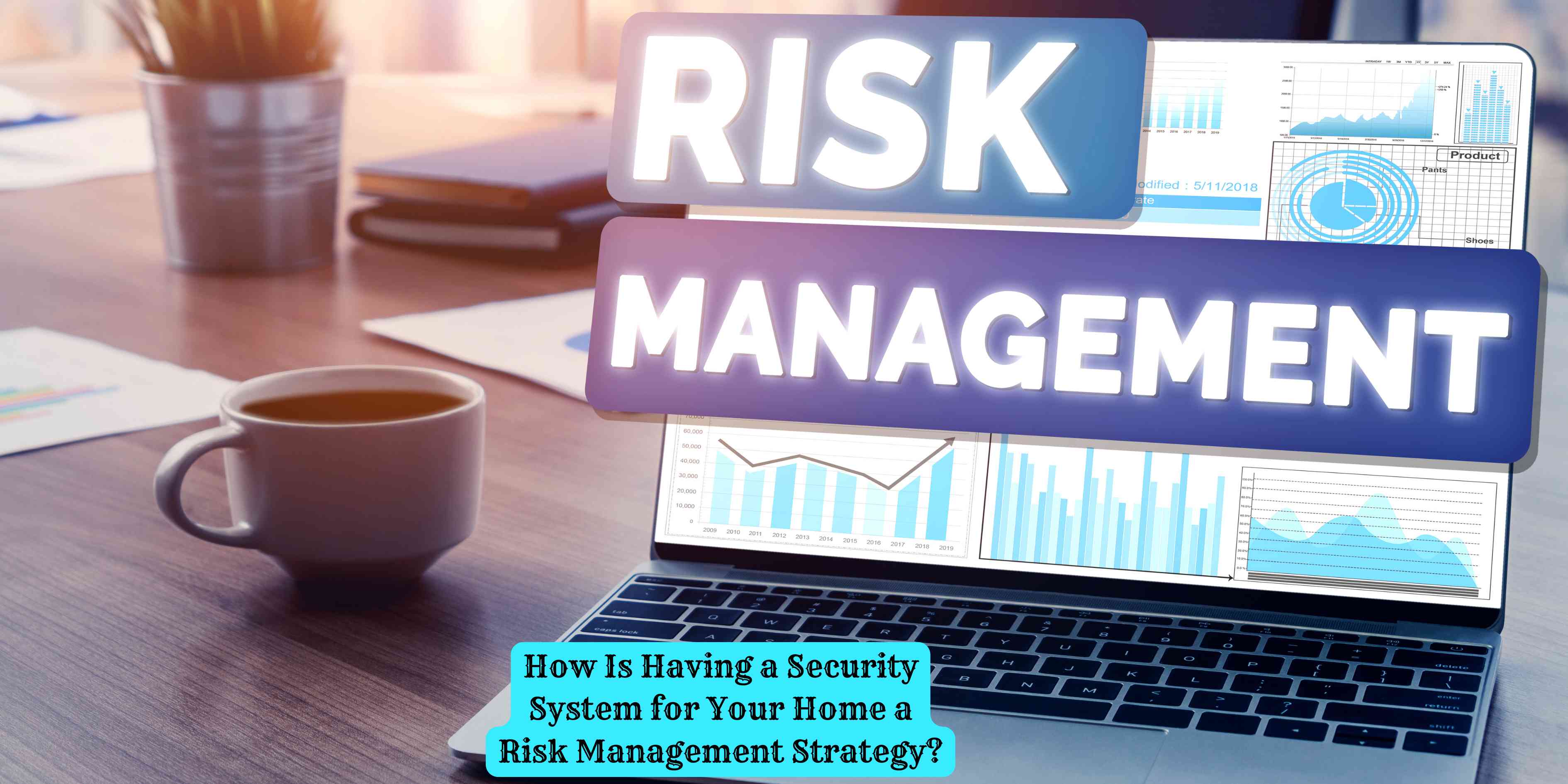 How Is Having a Security System for Your Home a Risk Management Strategy