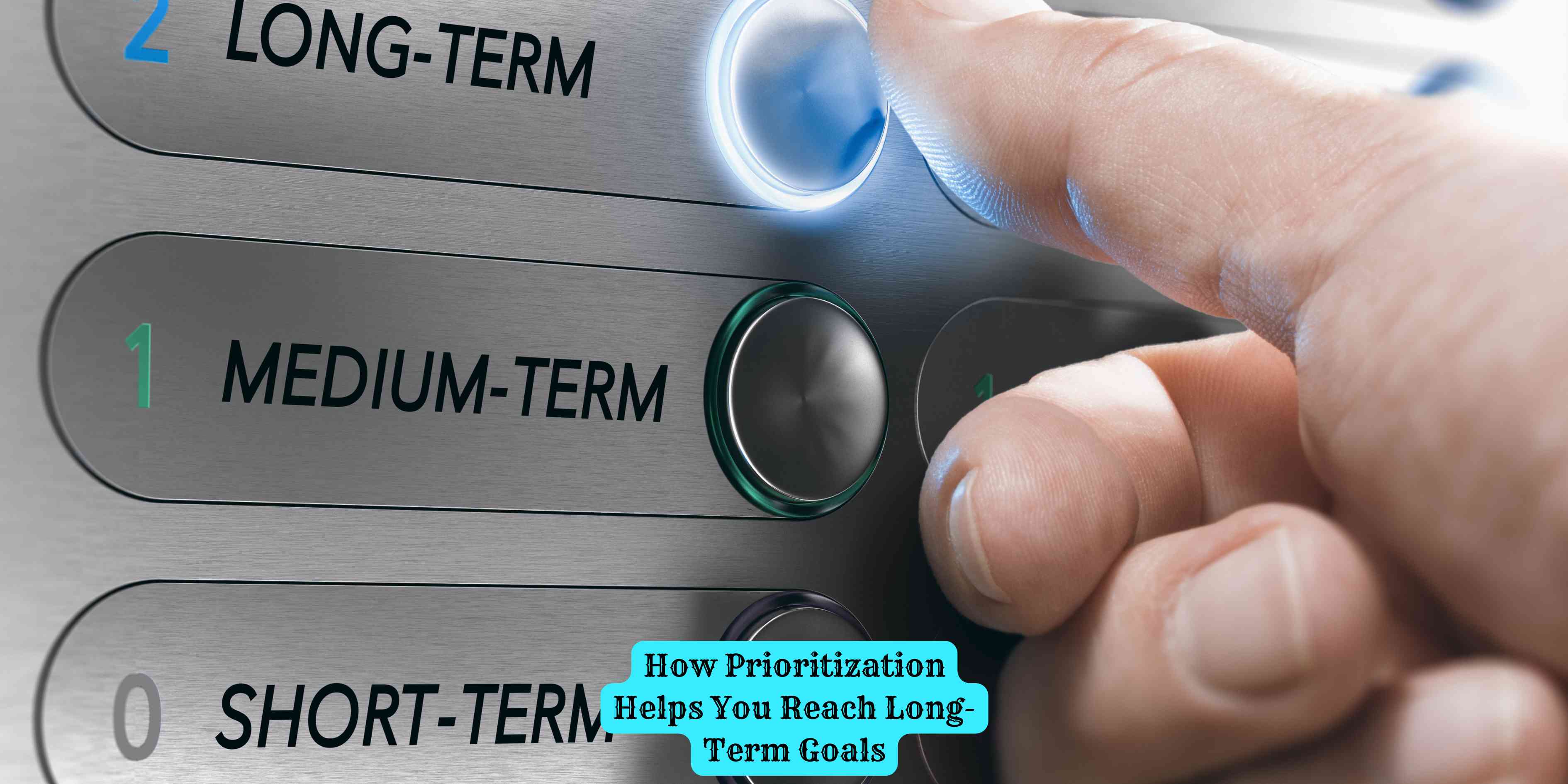 How Prioritization Helps You Reach Long-Term Goals