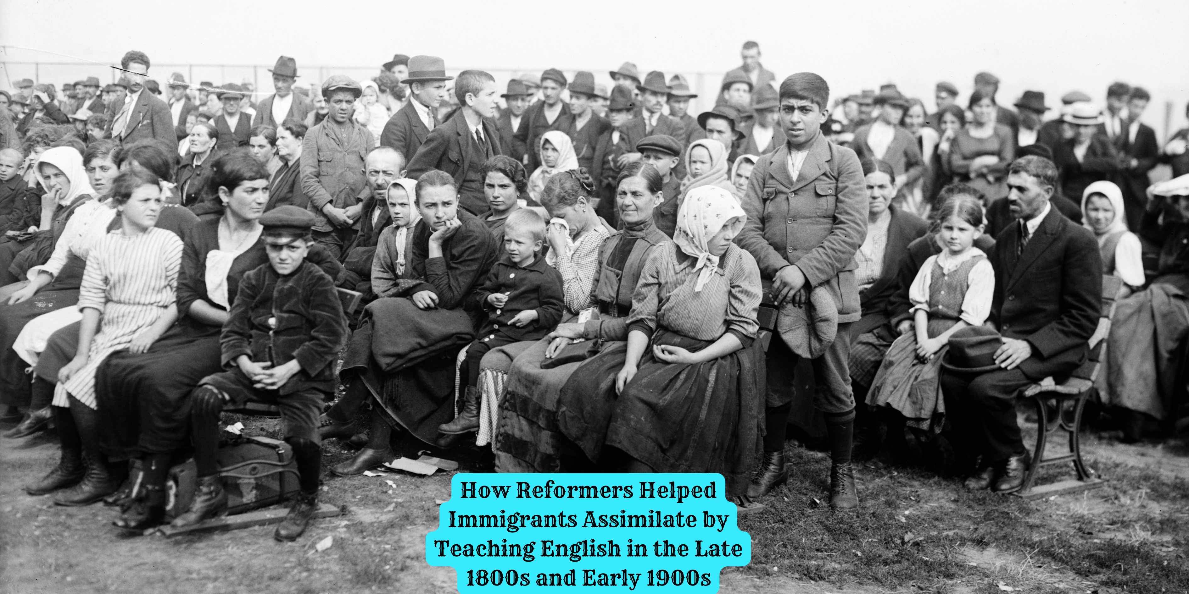 How Reformers Helped Immigrants Assimilate by Teaching English in the Late 1800s and Early 1900s
