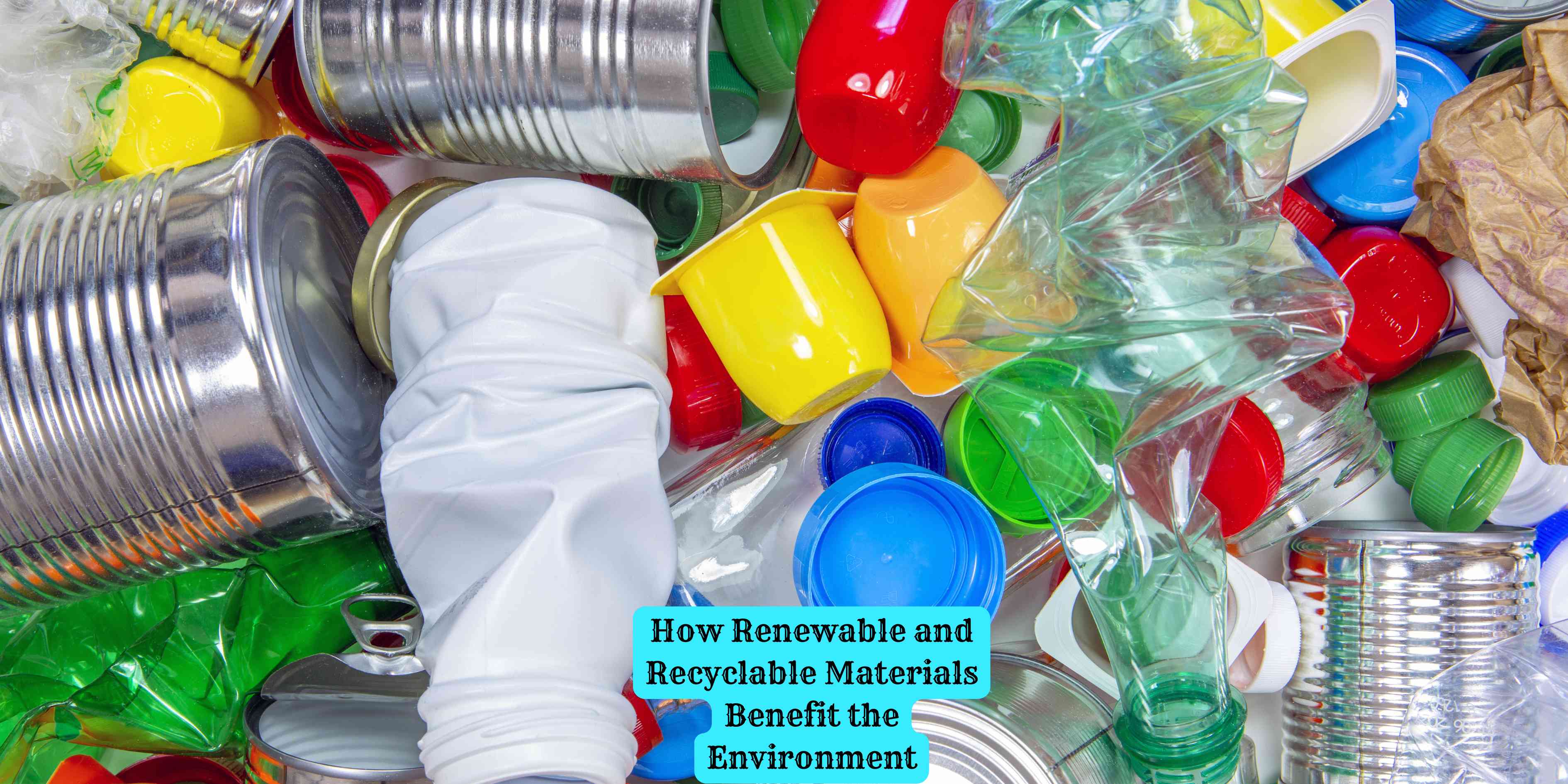 How Renewable and Recyclable Materials Benefit the Environment