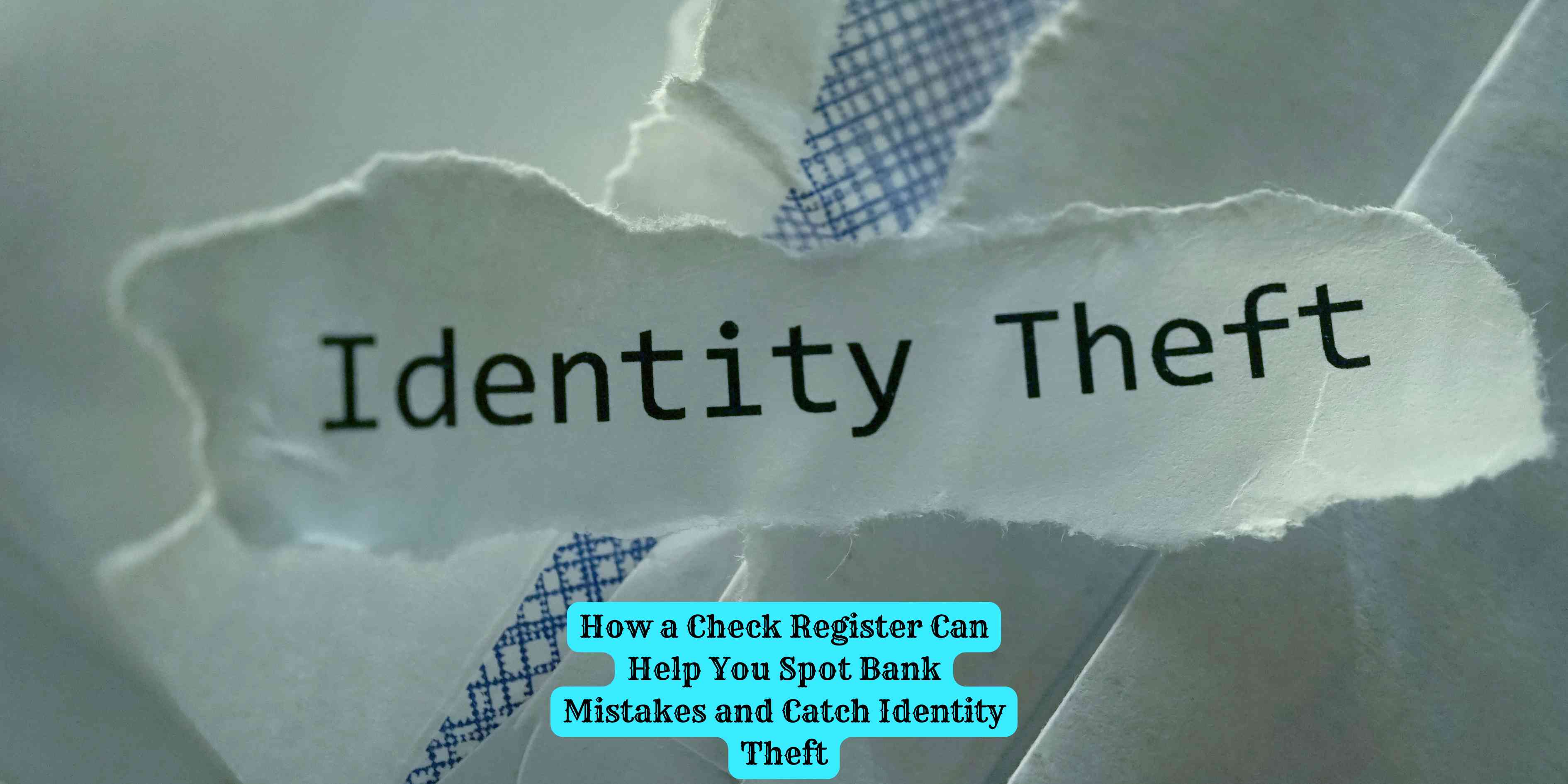 How a Check Register Can Help You Spot Bank Mistakes and Catch Identity Theft
