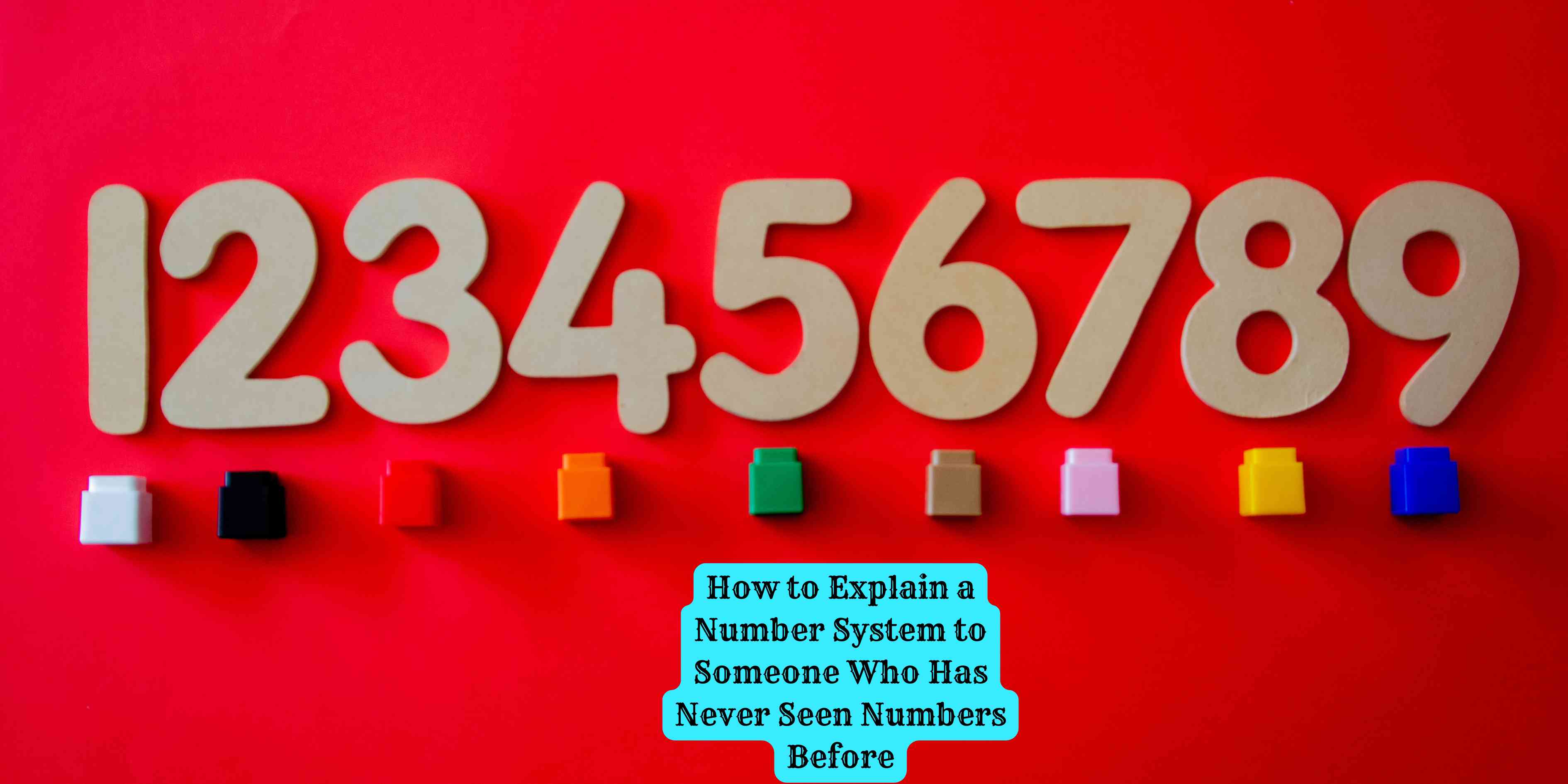 How to Explain a Number System to Someone Who Has Never Seen Numbers Before