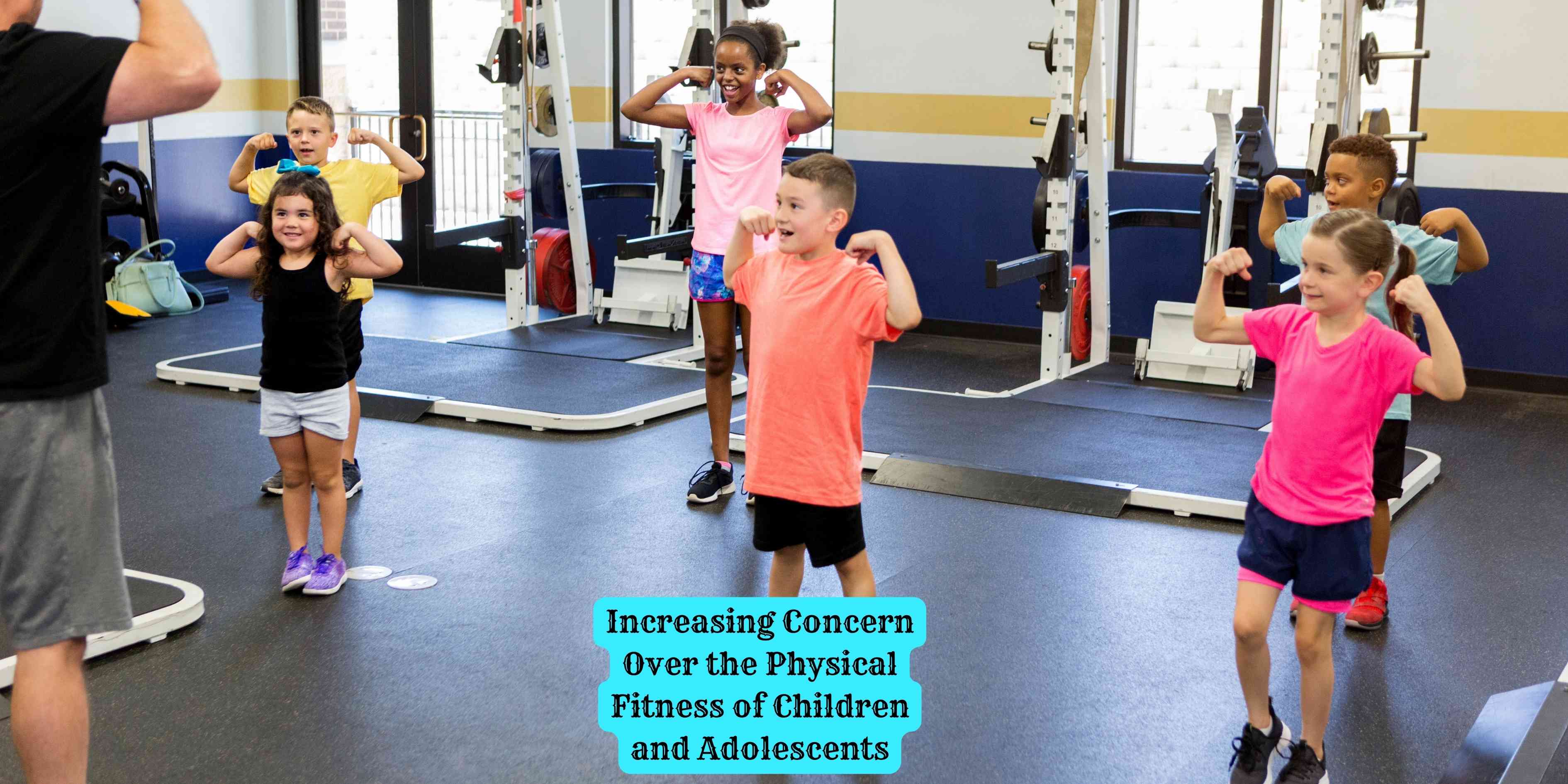 Increasing Concern Over the Physical Fitness of Children and Adolescents