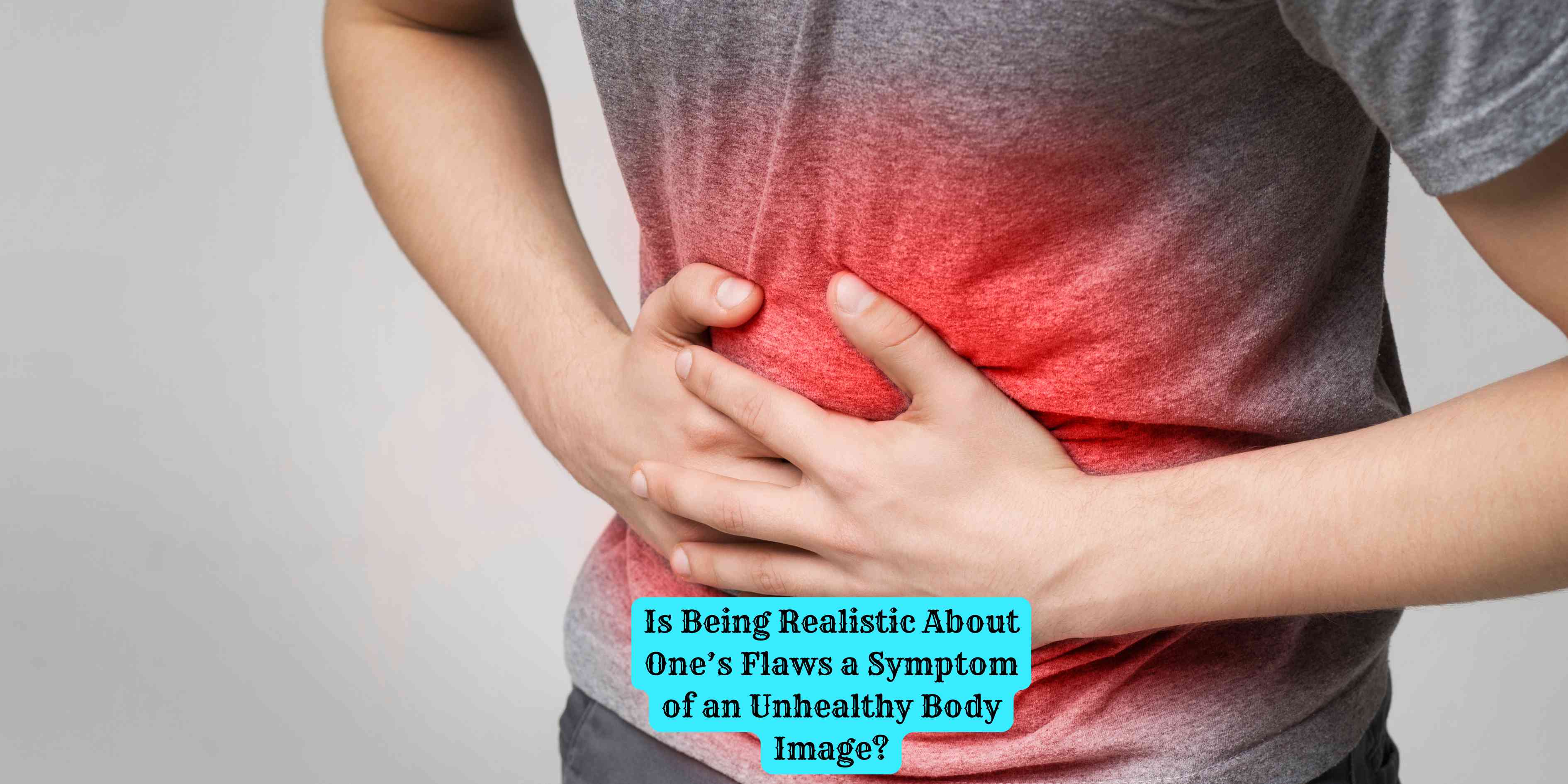 Is Being Realistic About One's Flaws a Symptom of an Unhealthy Body Image