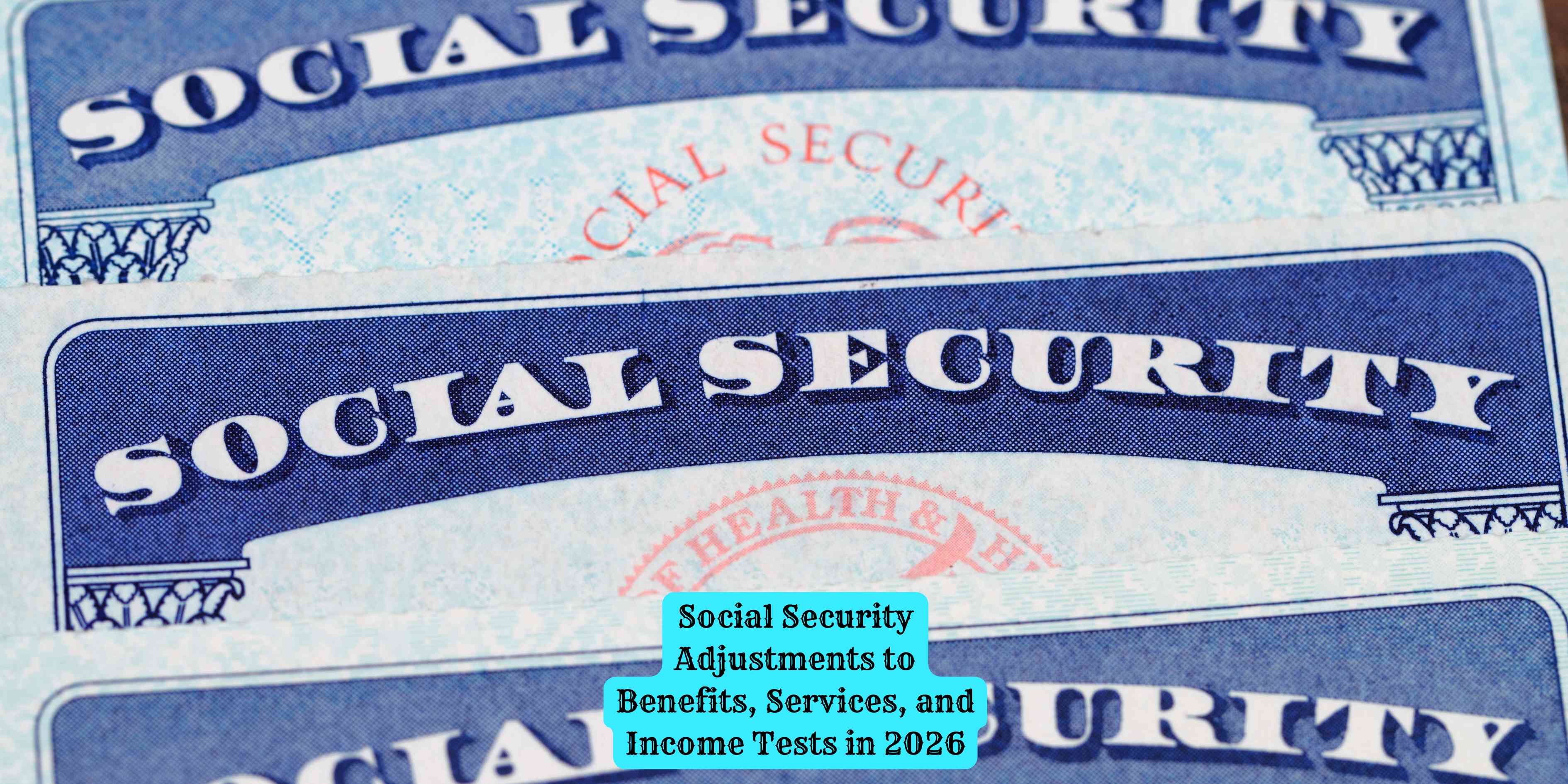 Social Security Adjustments to Benefits, Services, and Income Tests in 2026