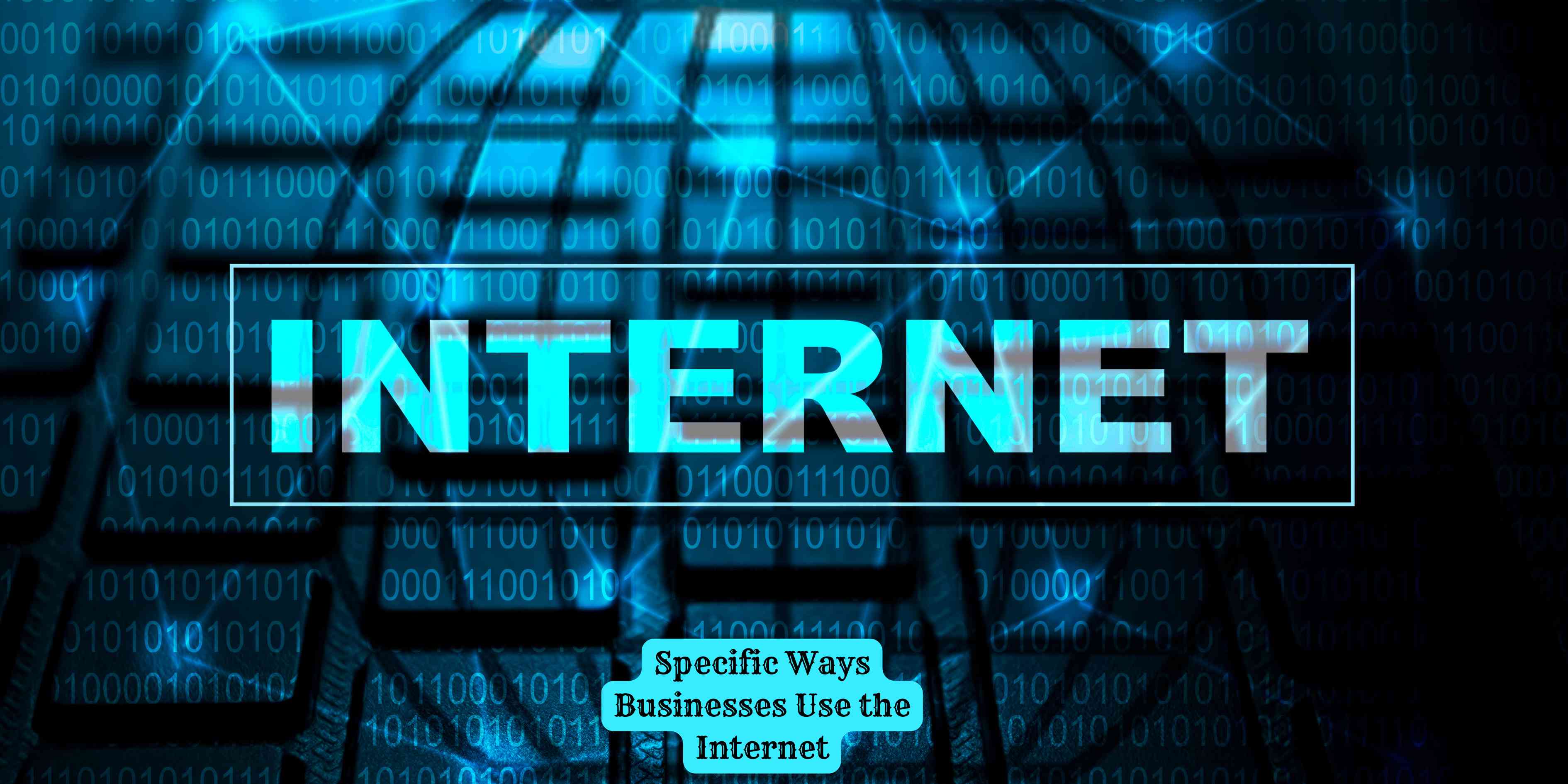 Specific Ways Businesses Use the Internet