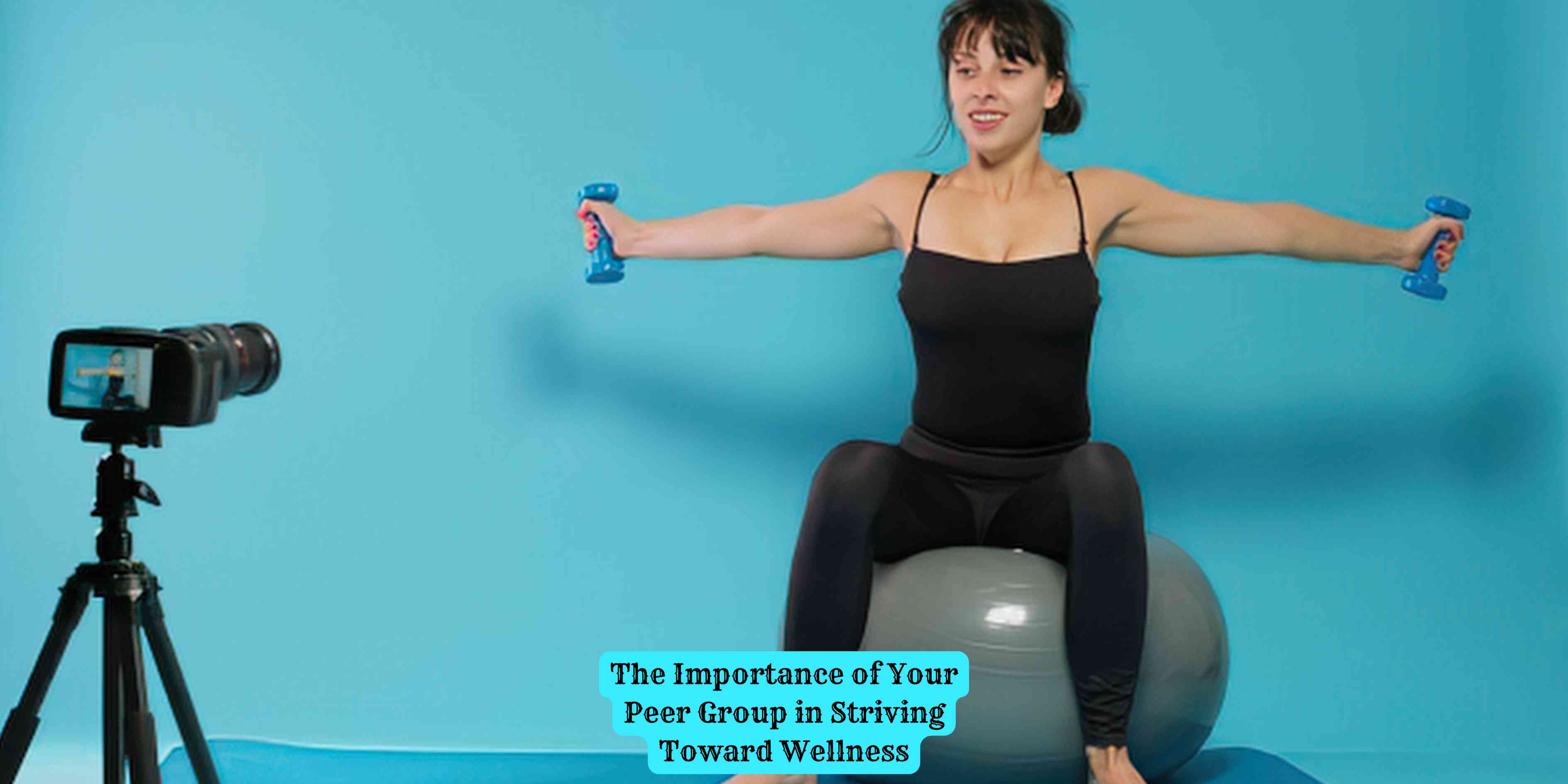 The Importance of Your Peer Group in Striving Toward Wellness