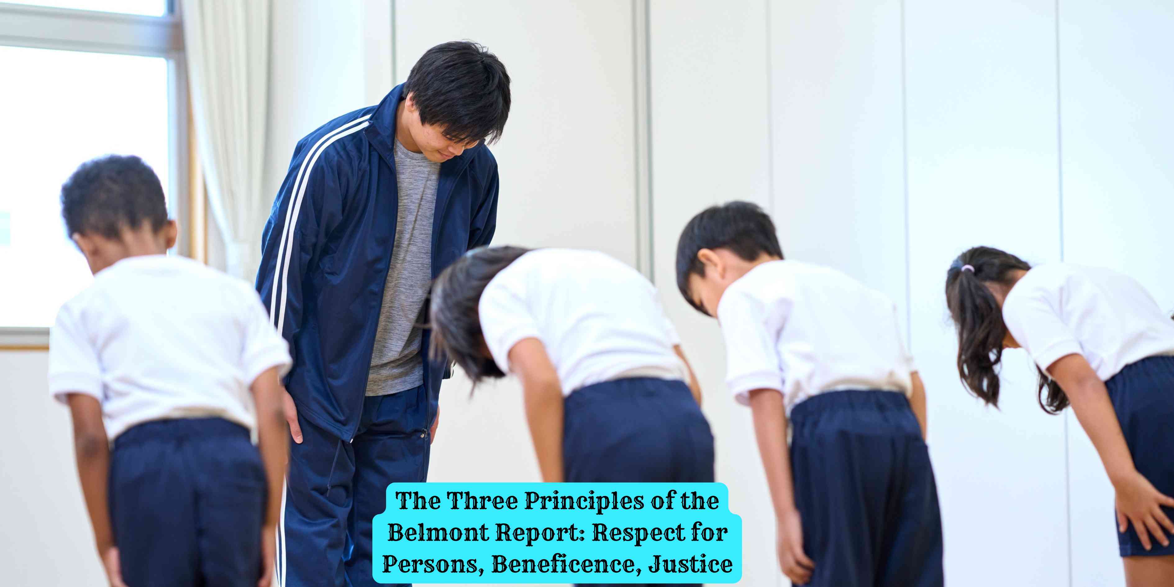 The Three Principles of the Belmont Report: Respect for Persons, Beneficence, Justice