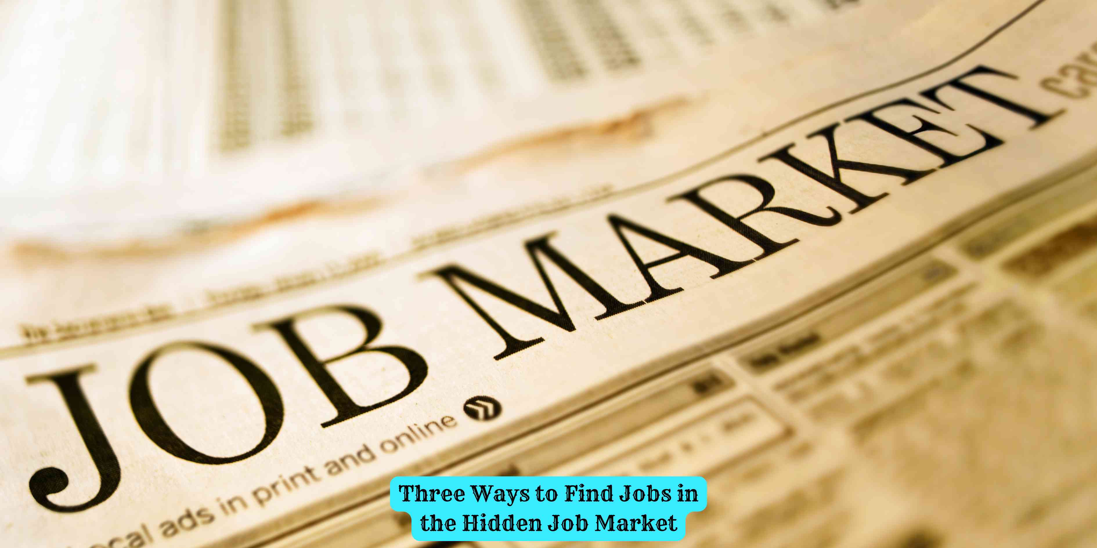 Three Ways to Find Jobs in the Hidden Job Market