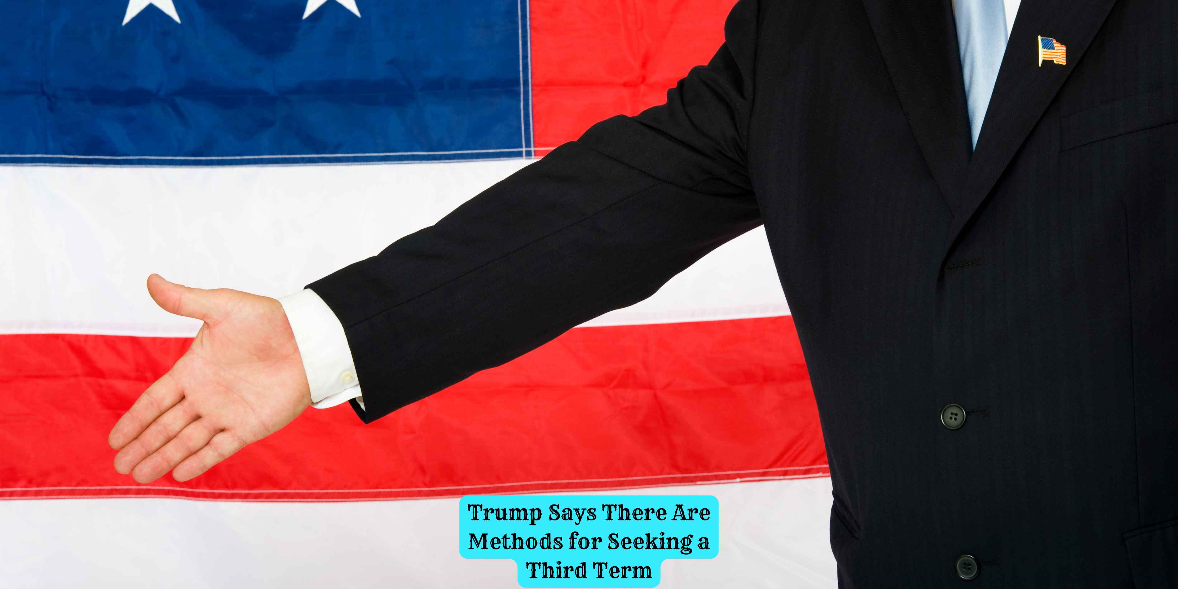 Trump Says There Are Methods for Seeking a Third Term