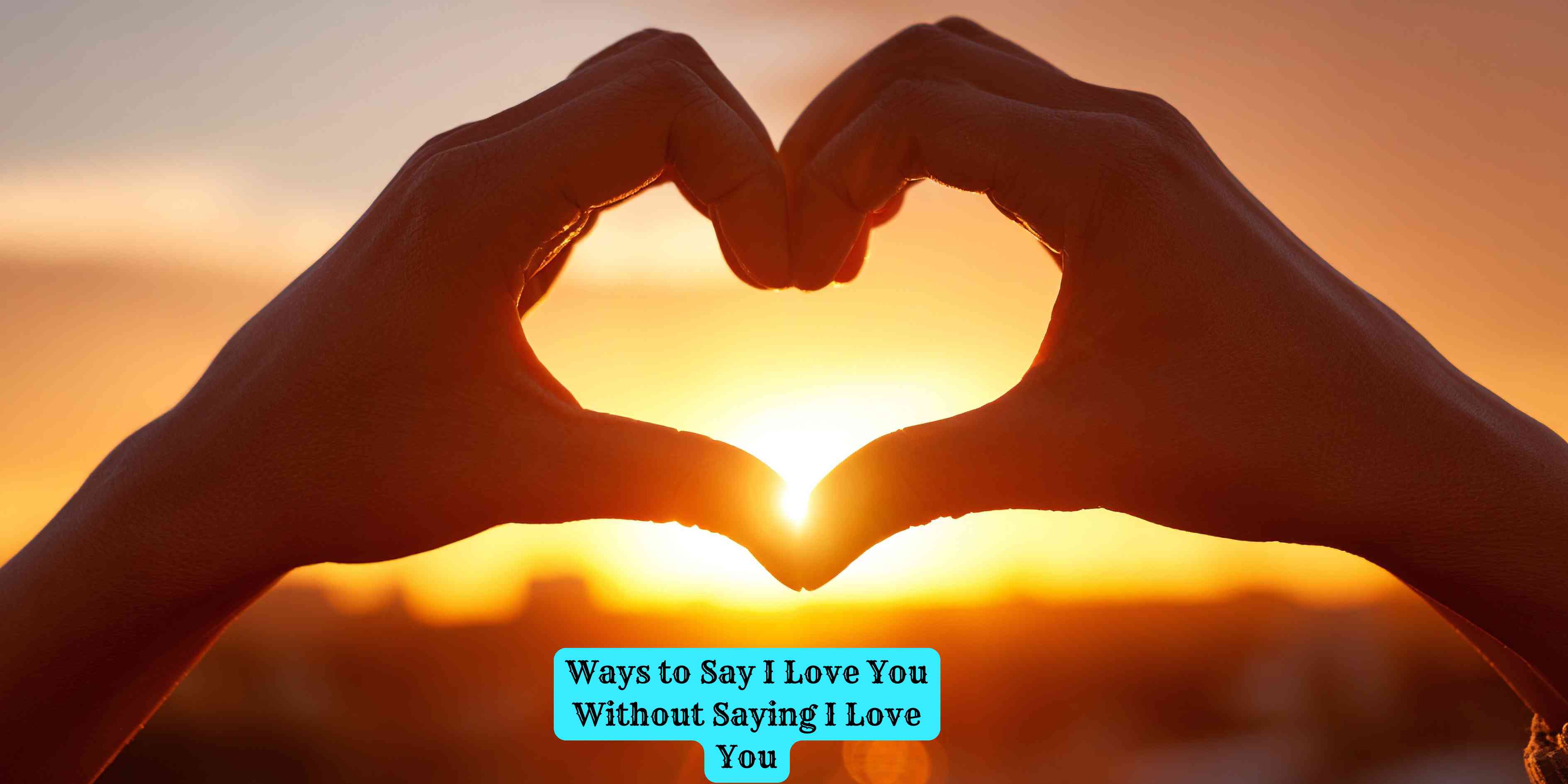 Ways to Say I Love You Without Saying I Love You