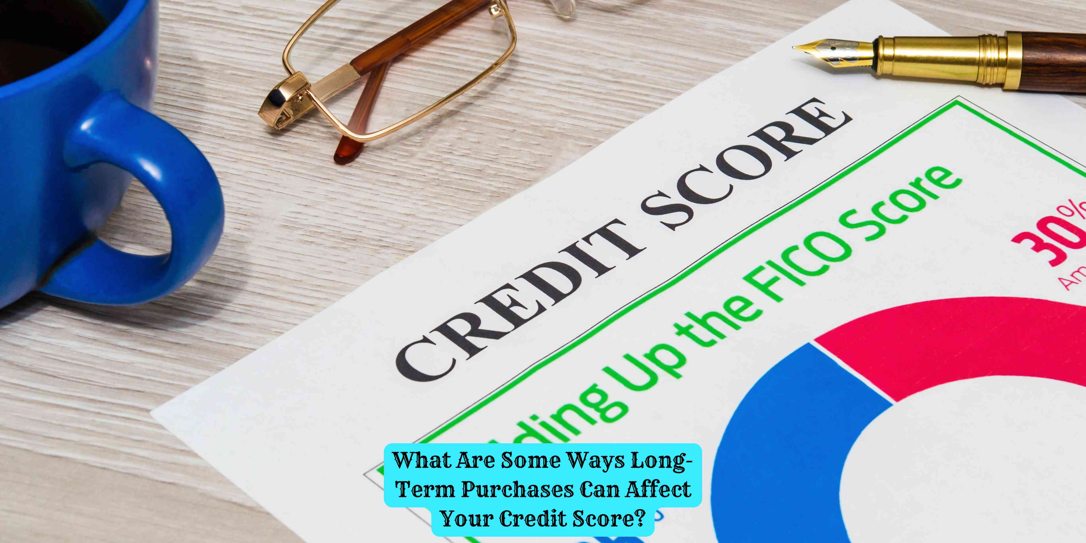 What Are Some Ways Long-Term Purchases Can Affect Your Credit Score?
