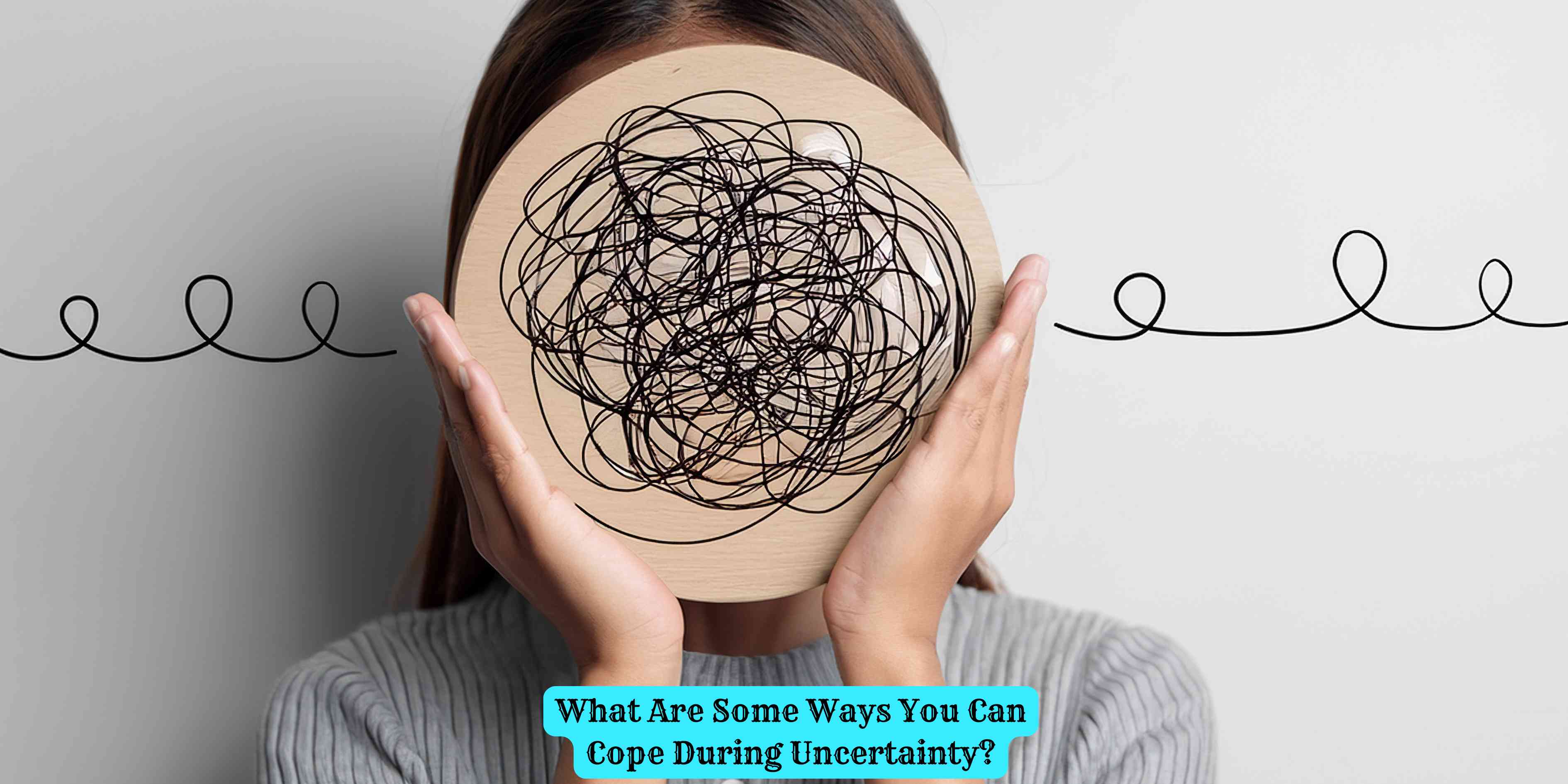 What Are Some Ways You Can Cope During Uncertainty?