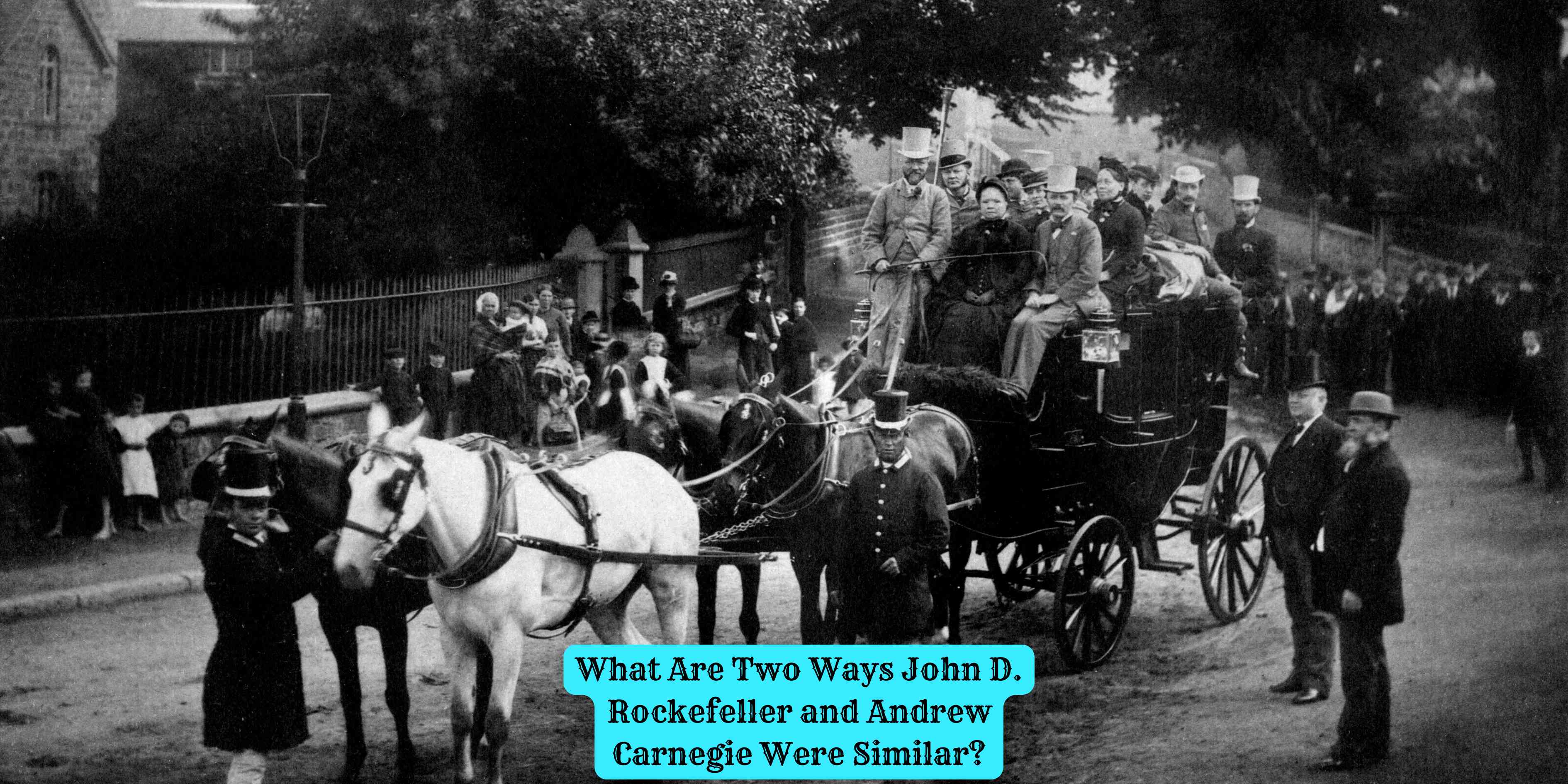 What Are Two Ways John D. Rockefeller and Andrew Carnegie Were Similar?