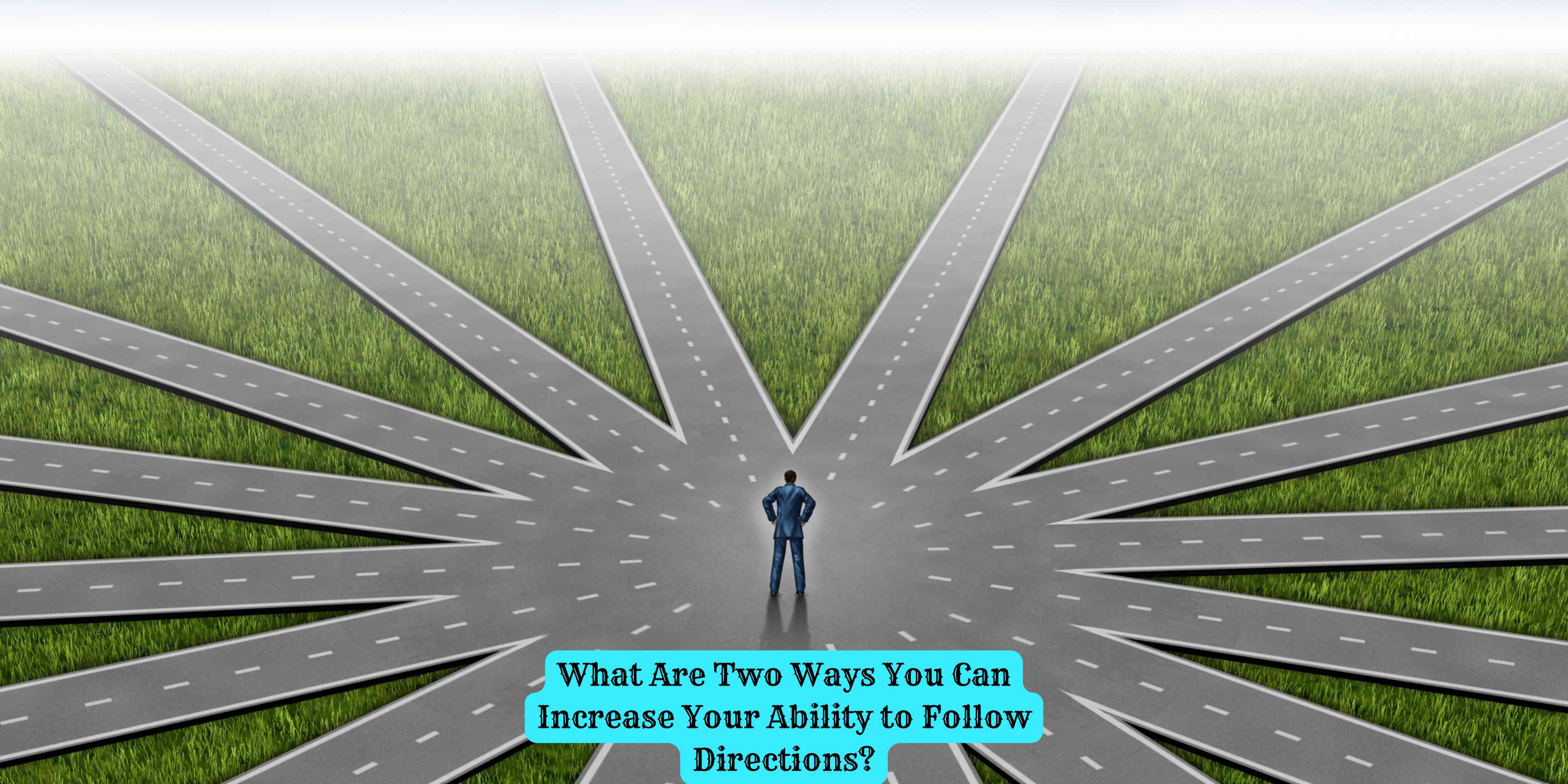 What Are Two Ways You Can Increase Your Ability to Follow Directions?