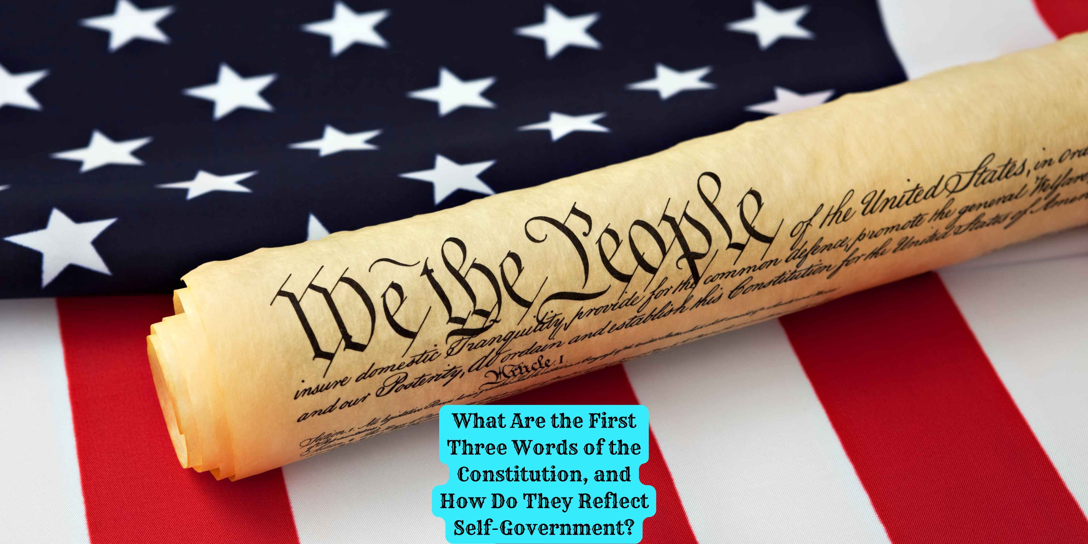 What Are the First Three Words of the Constitution, and How Do They Reflect Self-Government?