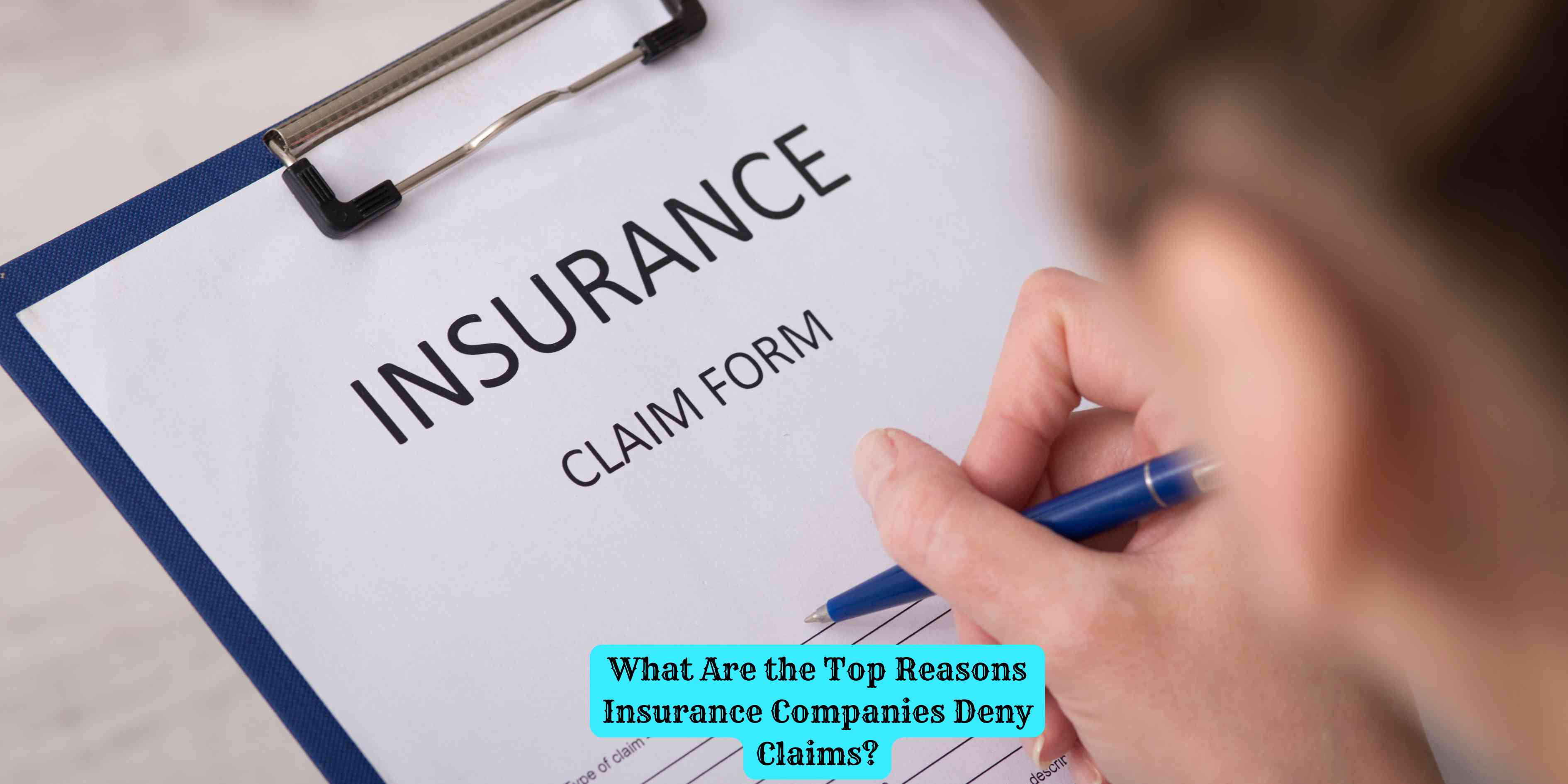 What Are the Top Reasons Insurance Companies Deny Claims?
