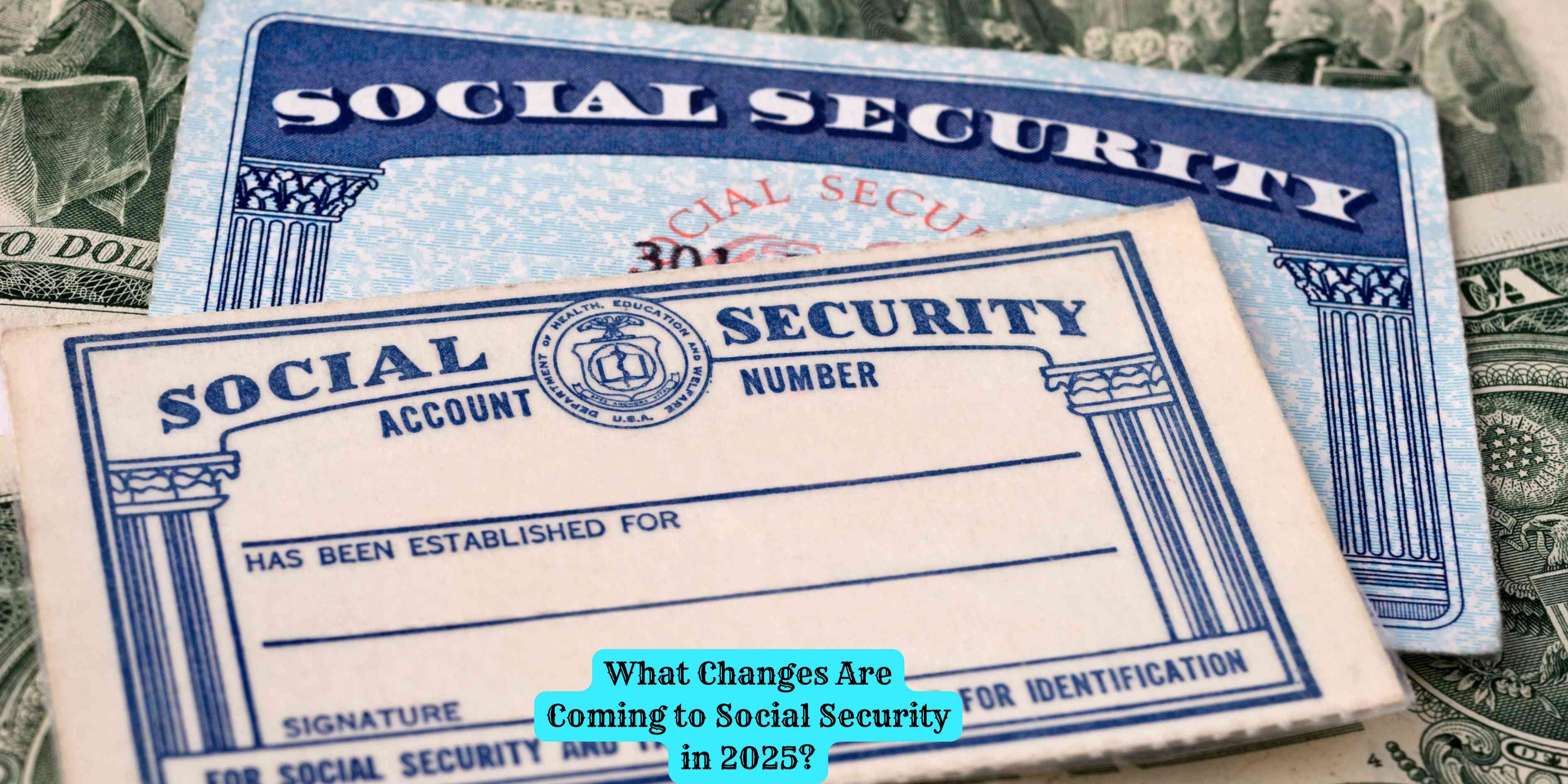 What Changes Are Coming to Social Security in 2025?