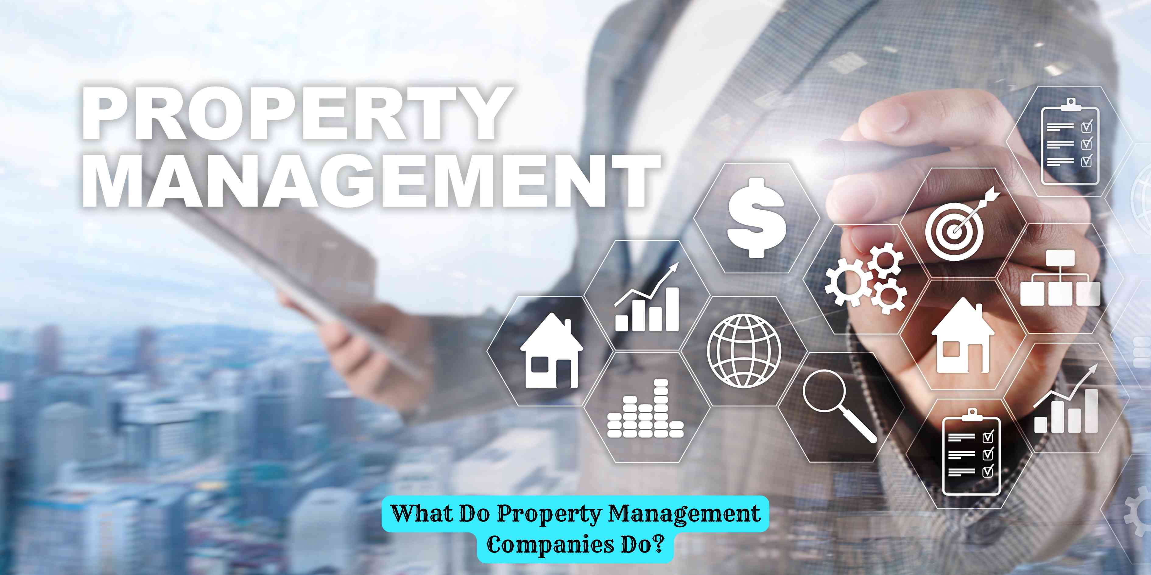 What Do Property Management Companies Do?