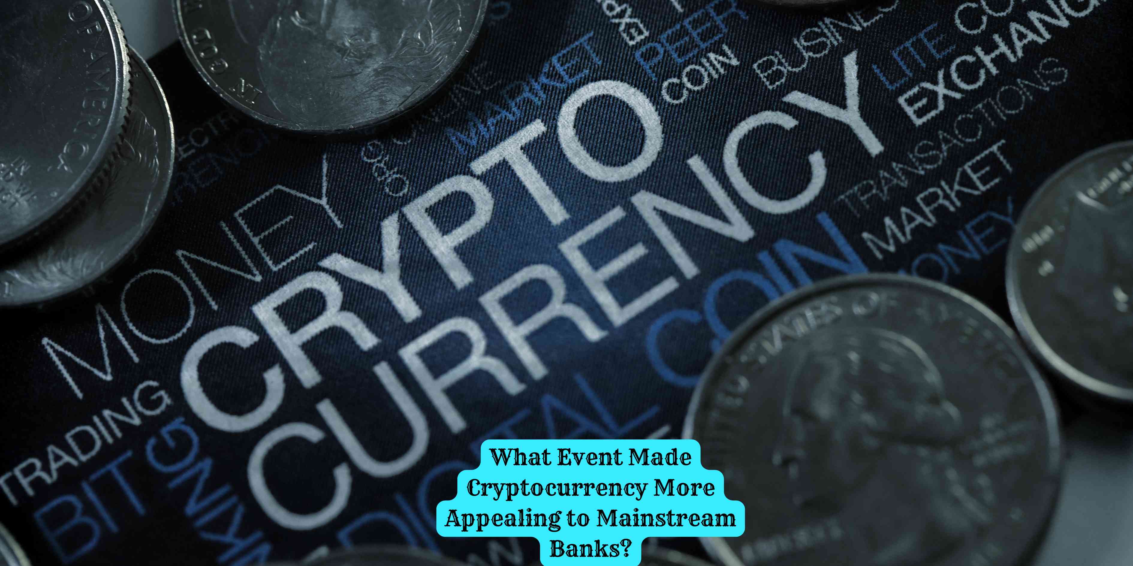 What Event Made Cryptocurrency More Appealing to Mainstream Banks?