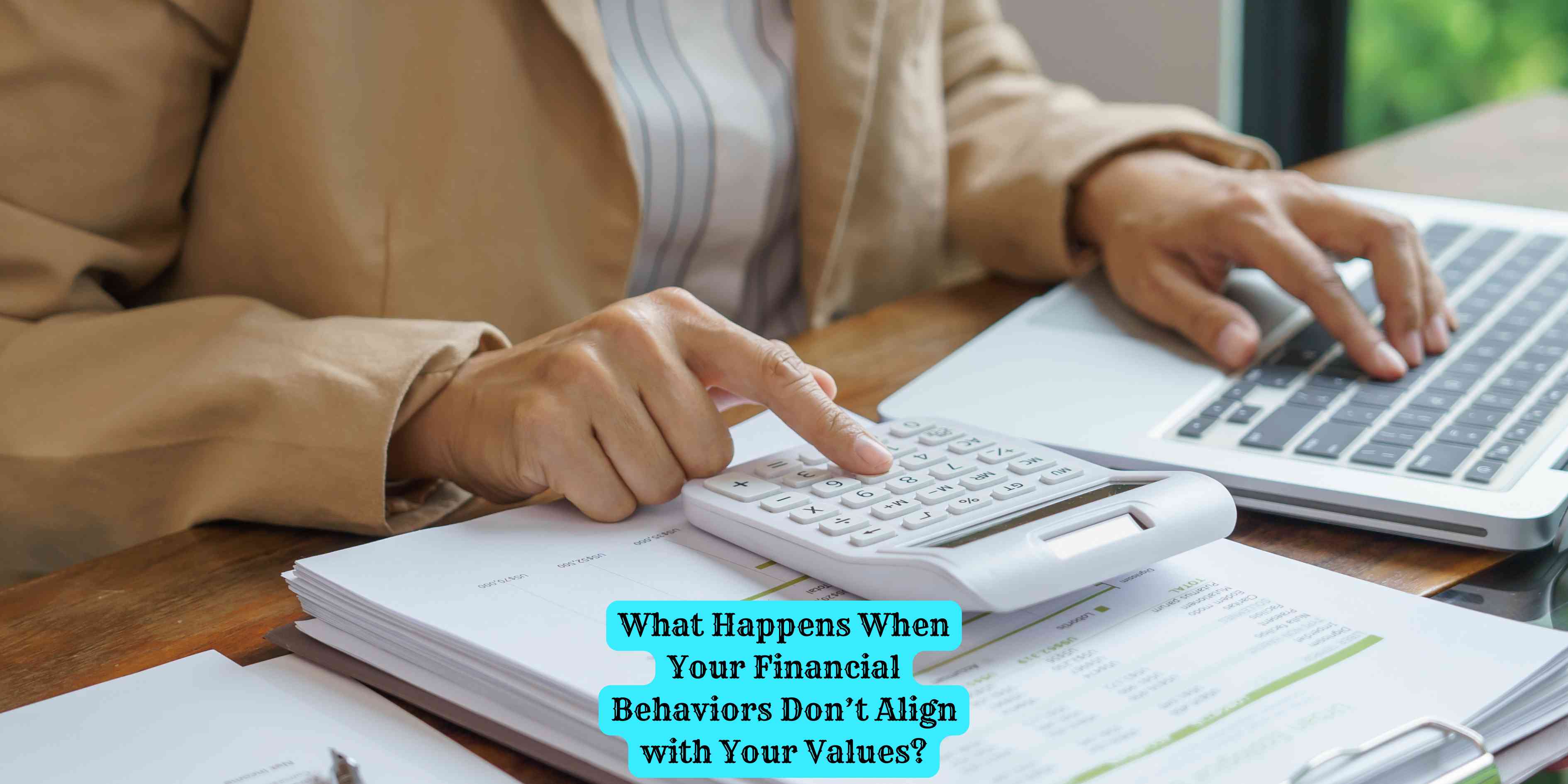 What Happens When Your Financial Behaviors Don't Align with Your Values?