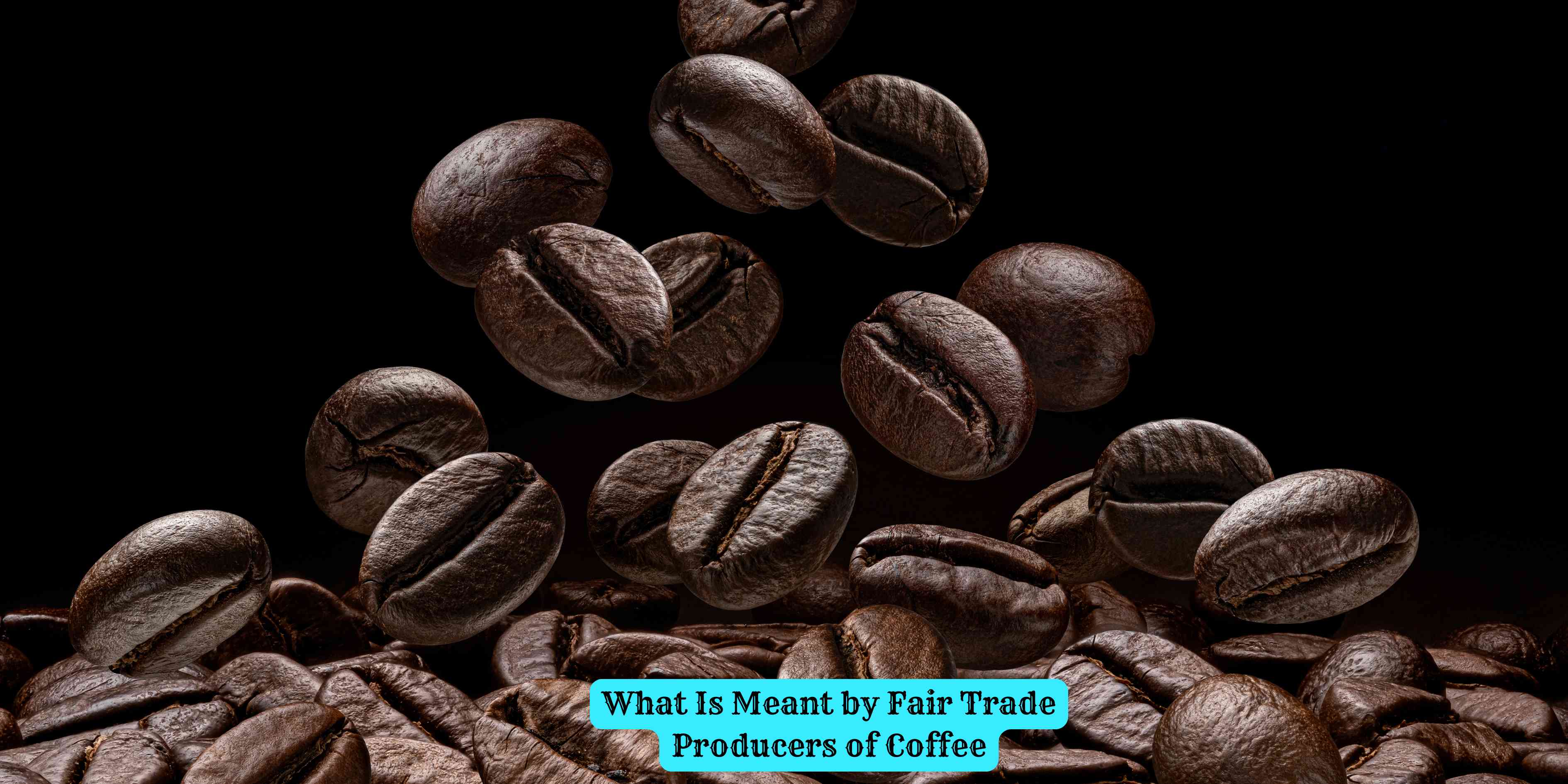 What Is Meant by Fair Trade Producers of Coffee