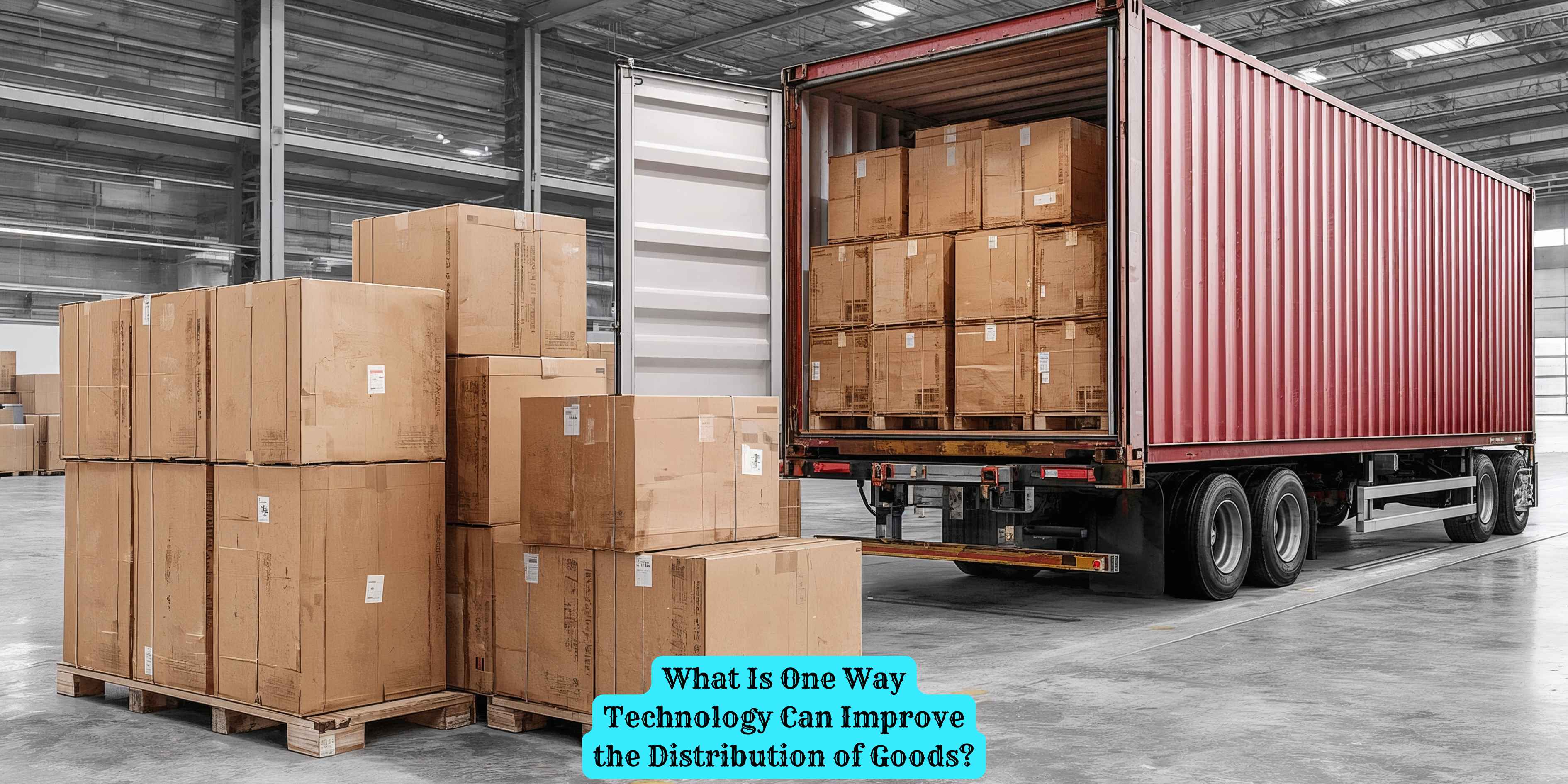 What Is One Way Technology Can Improve the Distribution of Goods?
