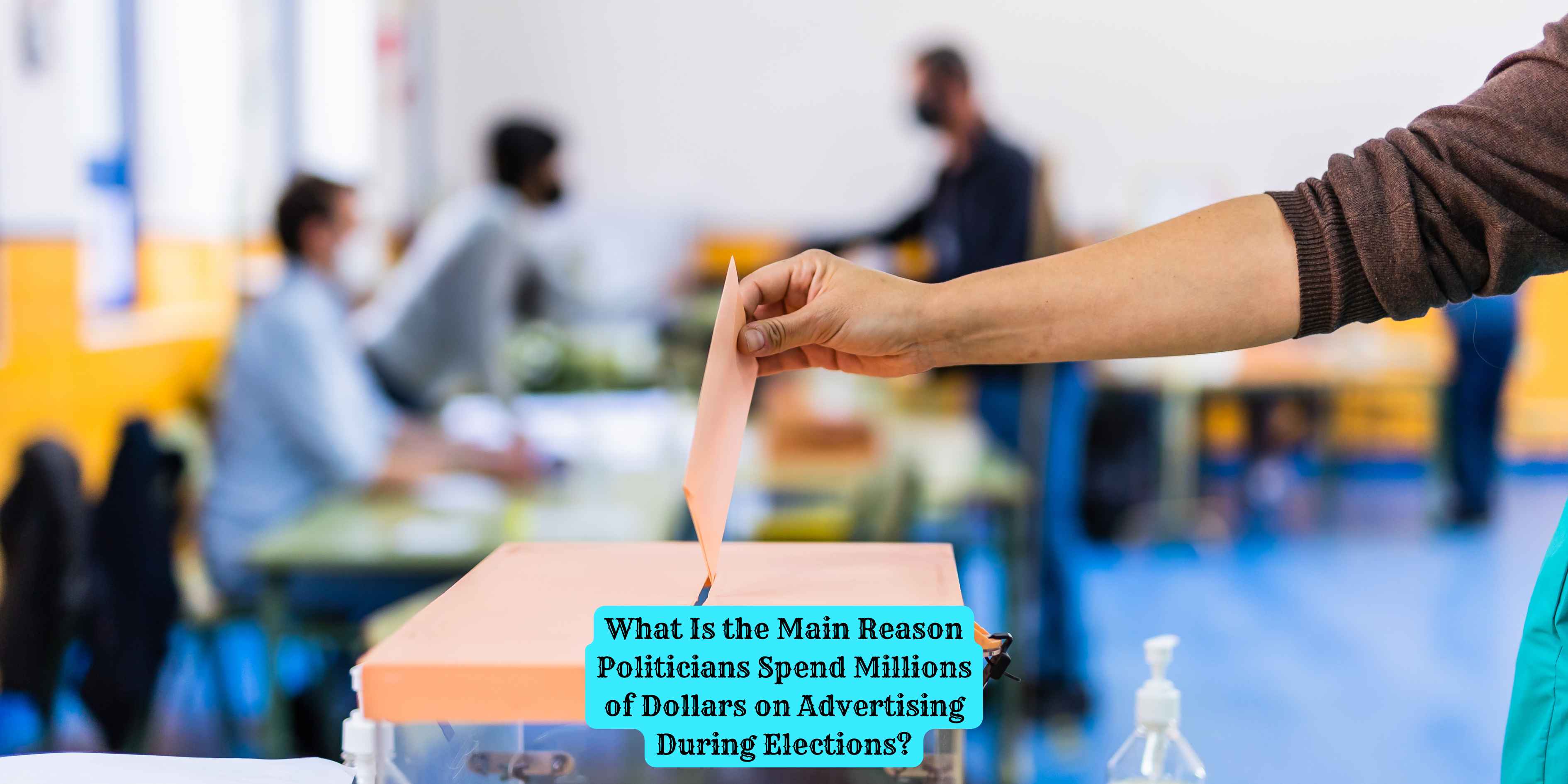 What Is the Main Reason Politicians Spend Millions of Dollars on Advertising During Elections?