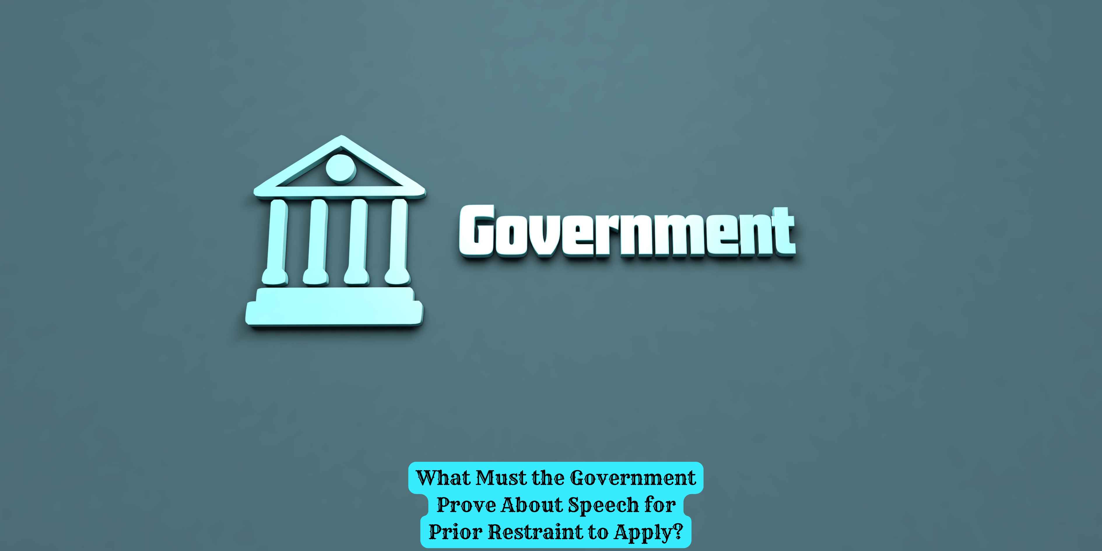 What Must the Government Prove About Speech for Prior Restraint to Apply?