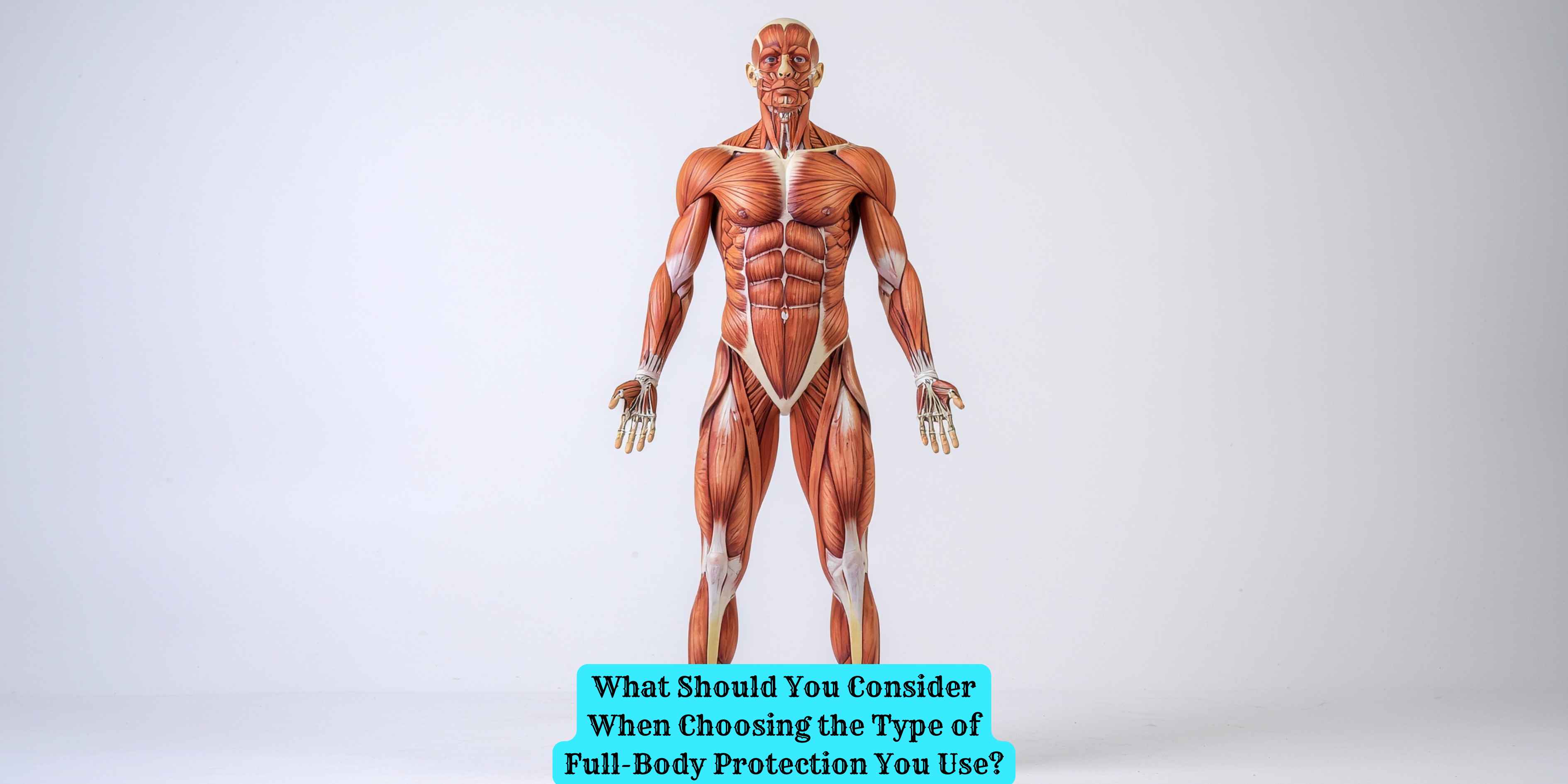 What Should You Consider When Choosing the Type of Full-Body Protection You Use?