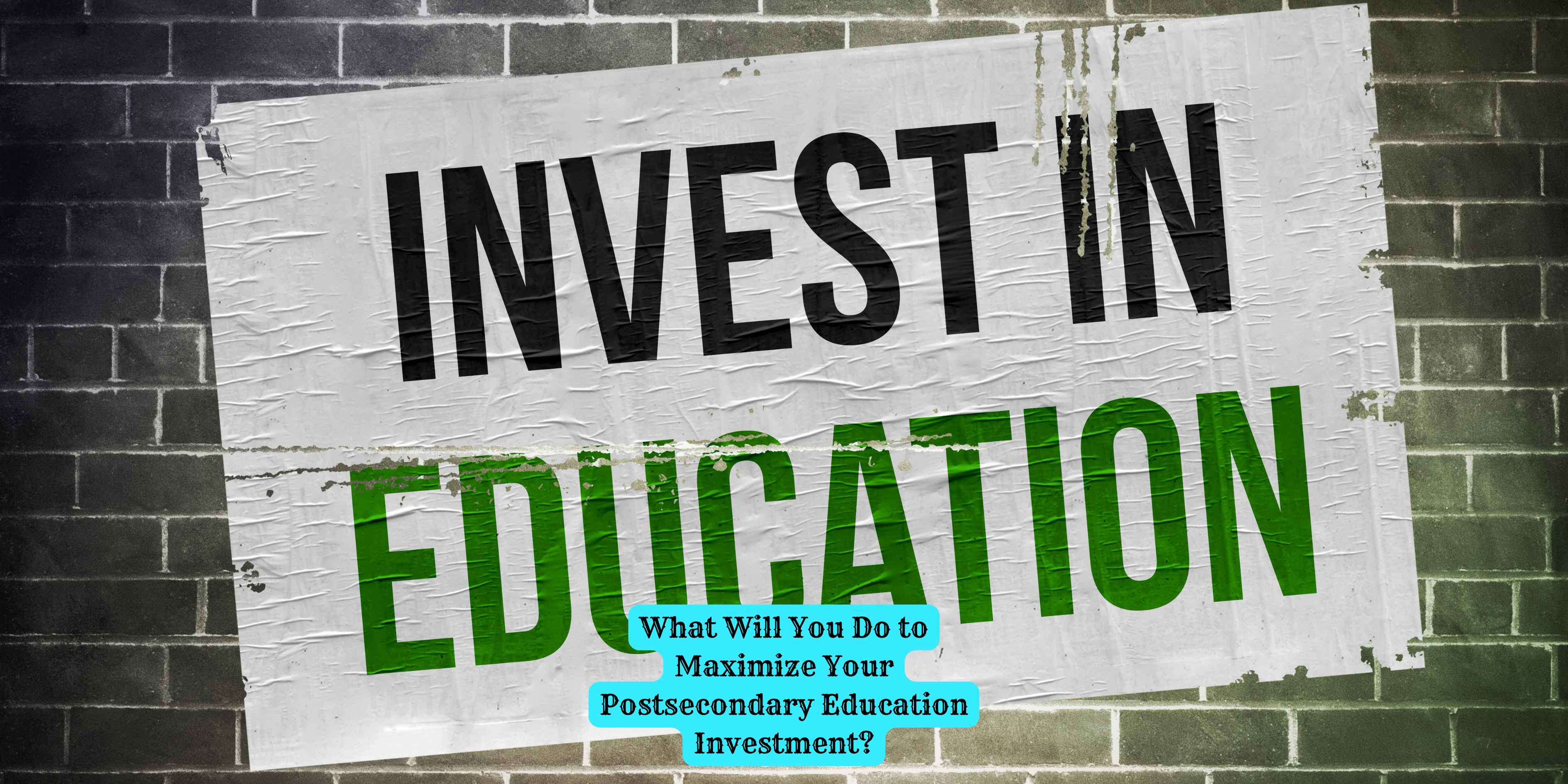 What Will You Do to Maximize Your Postsecondary Education Investment?