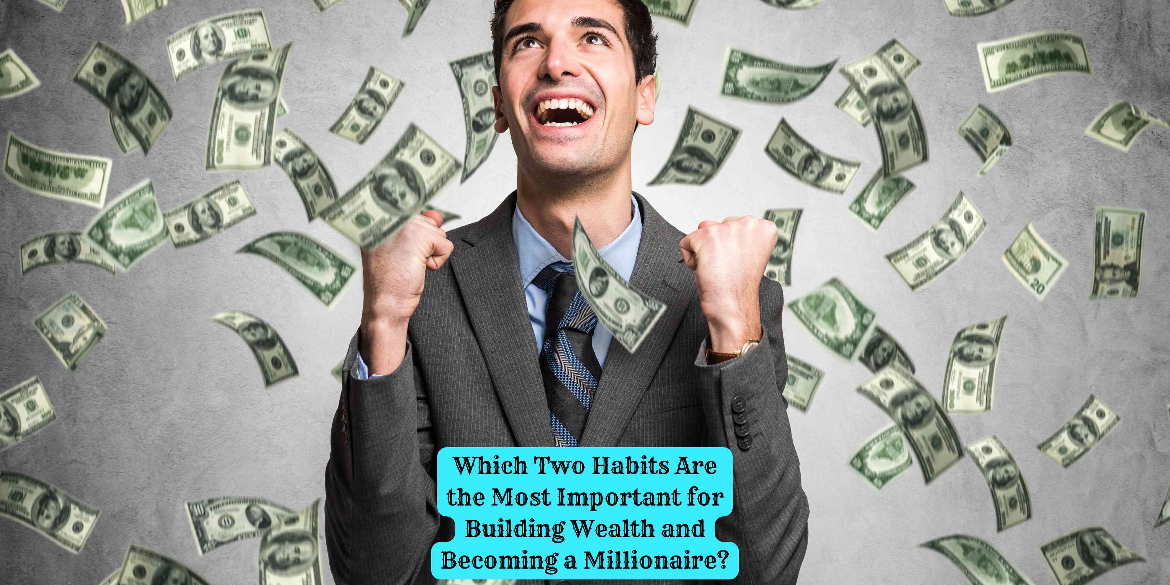 Which Two Habits Are the Most Important for Building Wealth and Becoming a Millionaire?