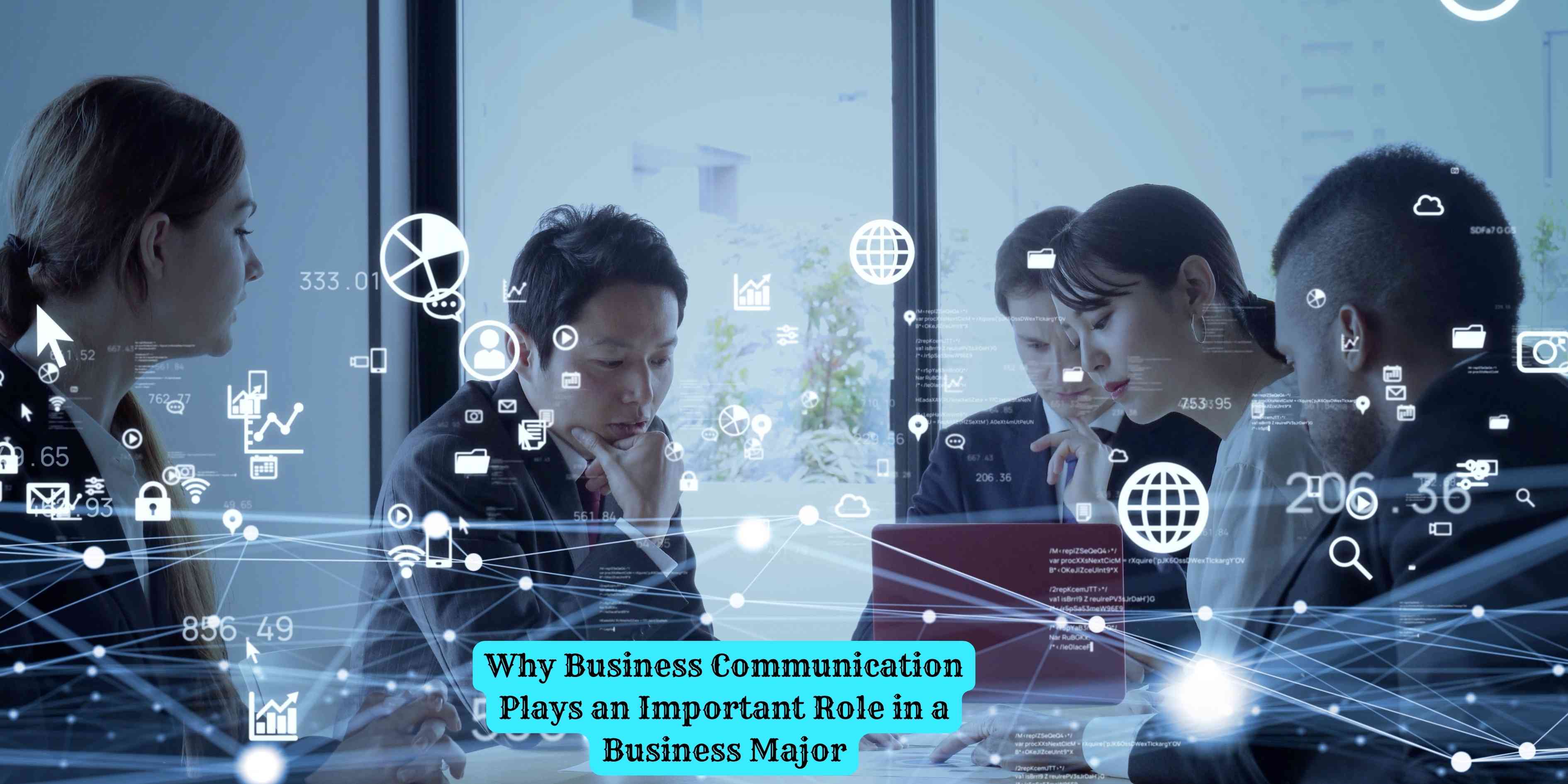 Why Business Communication Plays an Important Role in a Business Major