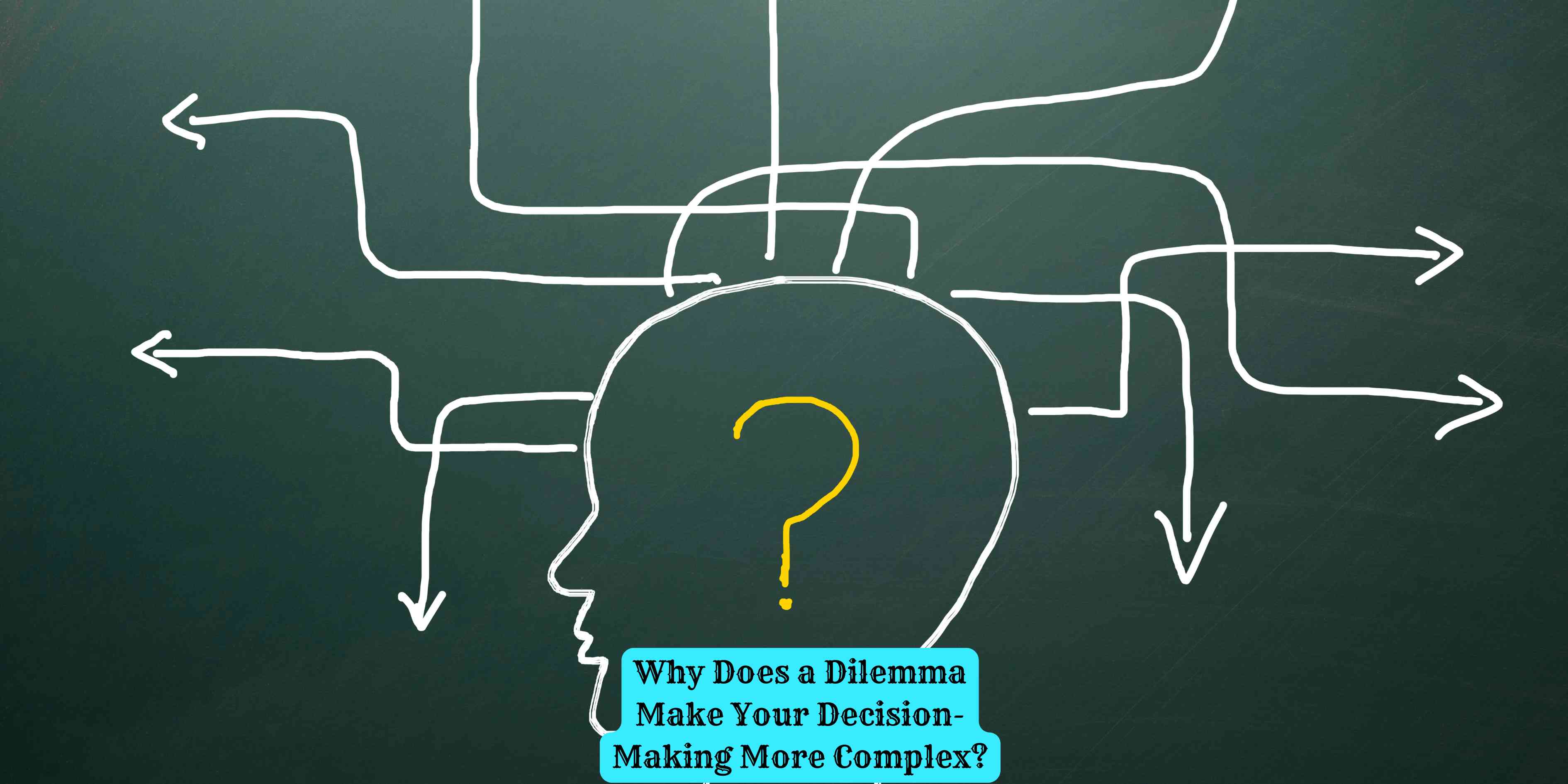 Why Does a Dilemma Make Your Decision-Making More Complex