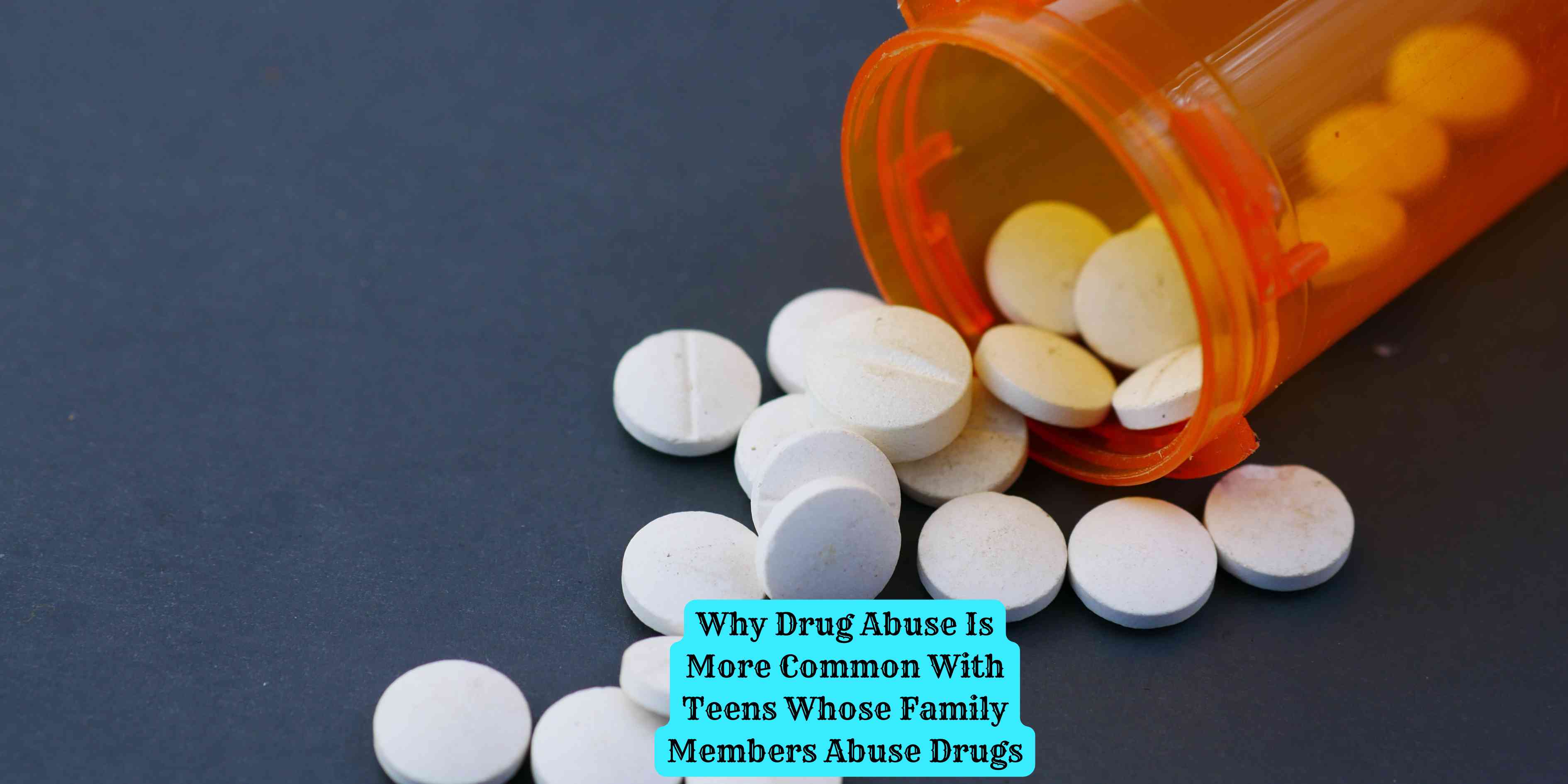 Why Drug Abuse Is More Common With Teens Whose Family Members Abuse Drugs