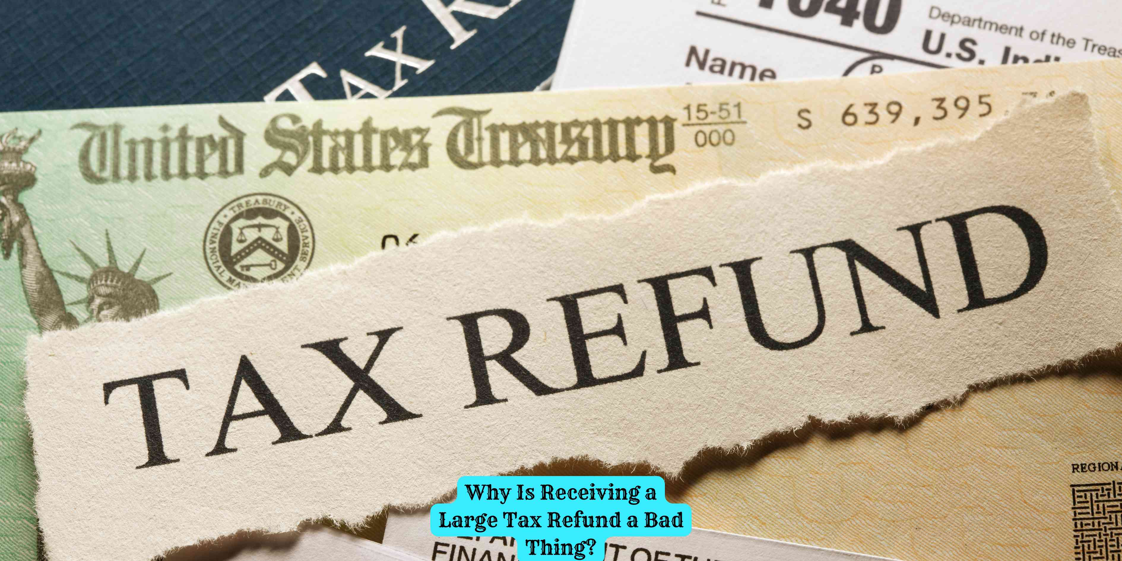 Why Is Receiving a Large Tax Refund a Bad Thing?