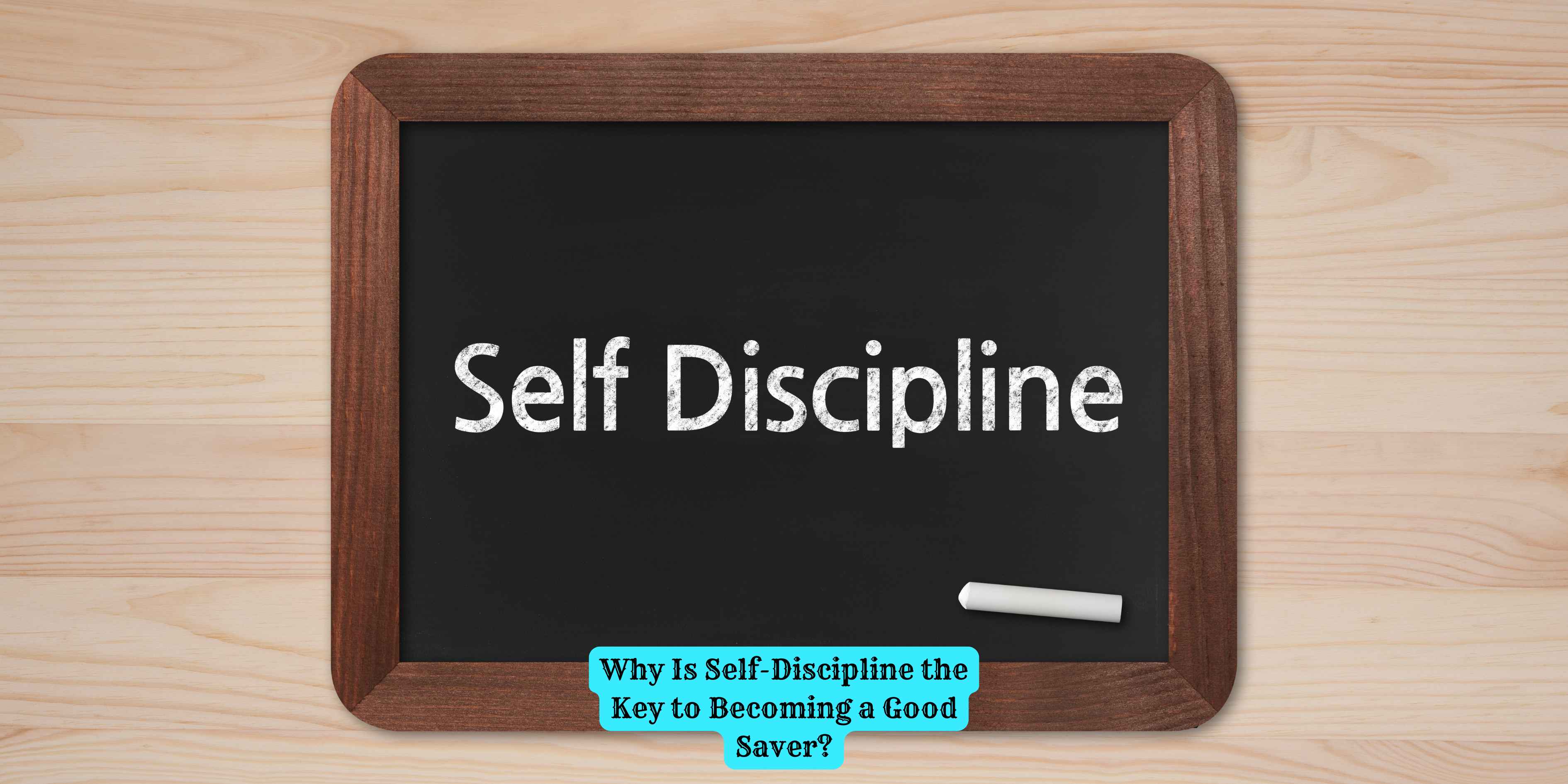 Why Is Self-Discipline the Key to Becoming a Good Saver?
