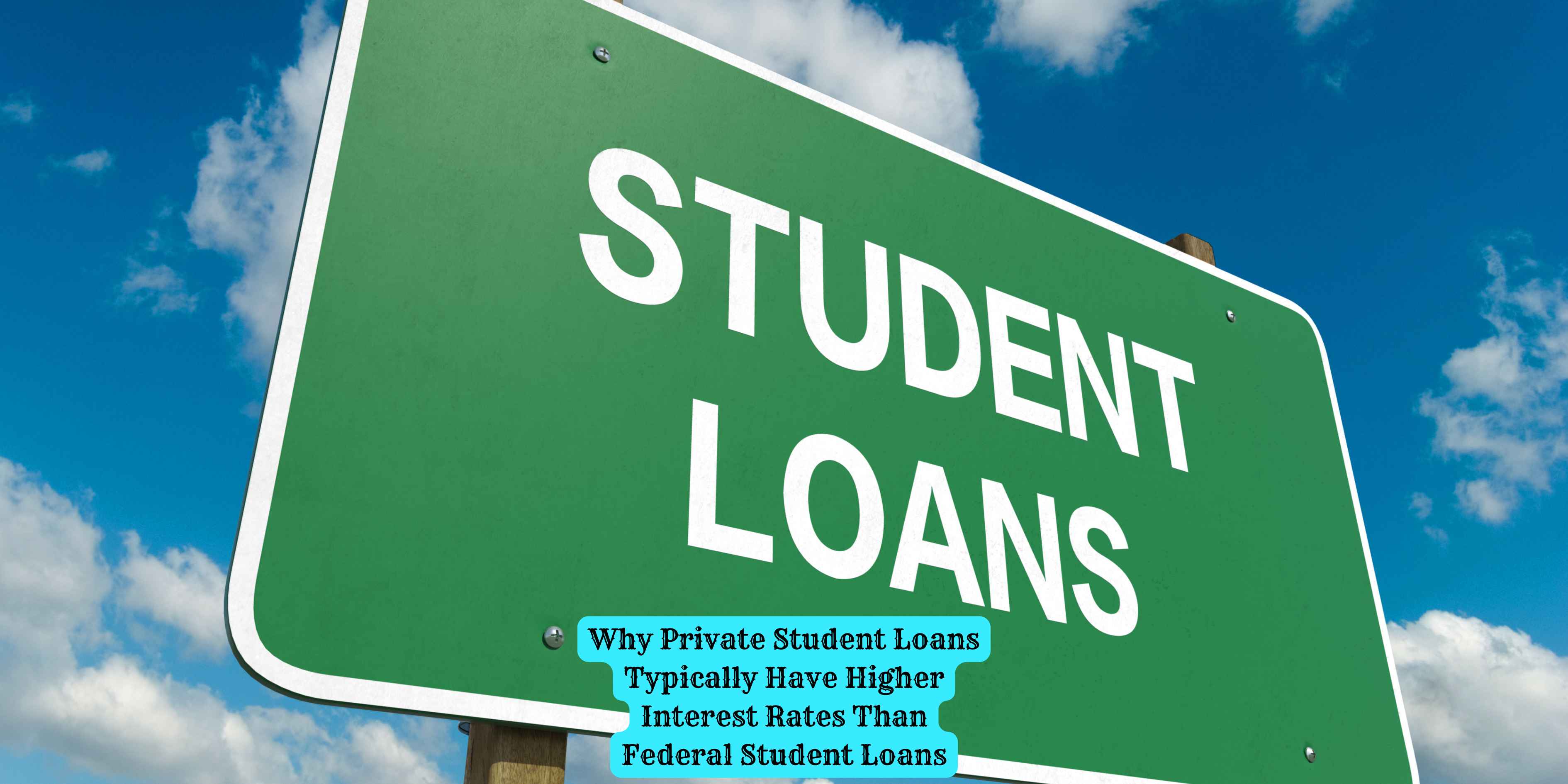 Why Private Student Loans Typically Have Higher Interest Rates Than Federal Student Loans