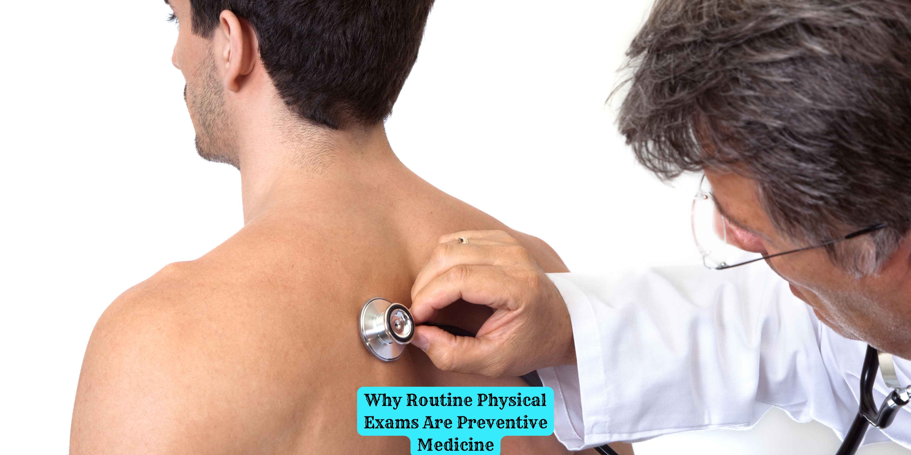 Why Routine Physical Exams Are Preventive Medicine