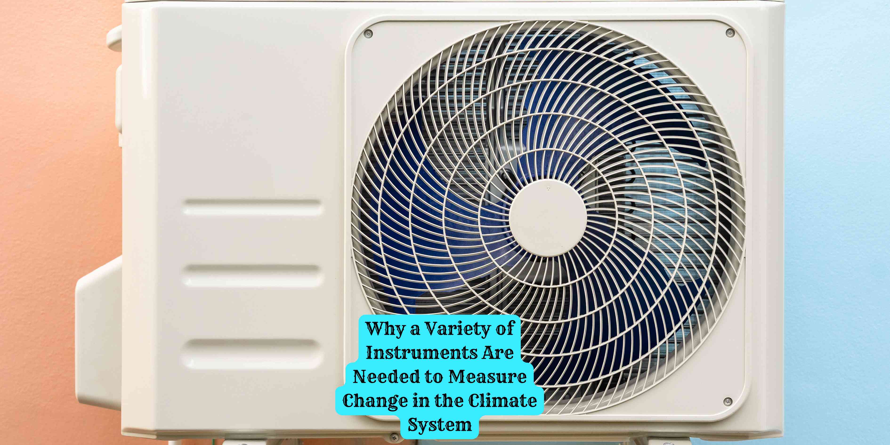 Why a Variety of Instruments Are Needed to Measure Change in the Climate System