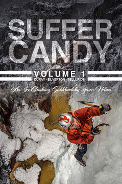 Suffer Candy Volume 1: Ice Climbing in Ouray, Telluride, and Silverton cover